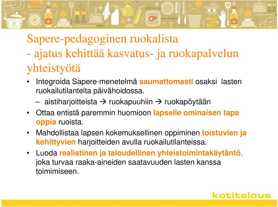 aistiharjoitteista ruokapuuhiin ruokapöytään Ottaa entistä paremmin huomioon lapselle ominaisen tapa oppia ruoista.