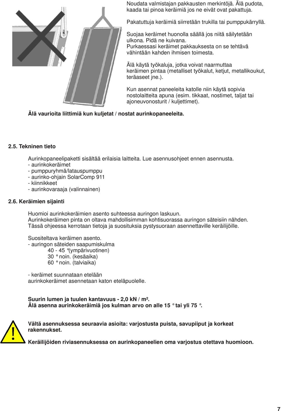 Purkaessasi keräimet pakkauksesta on se tehtävä vähintään kahden ihmisen toimesta.