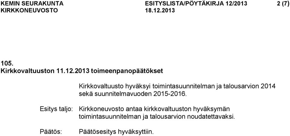 2013 toimeenpanopäätökset Kirkkovaltuusto hyväksyi toimintasuunnitelman ja