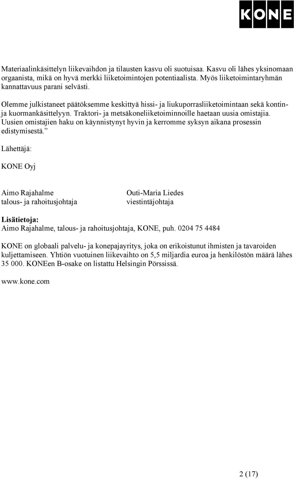 Traktori- ja metsäkoneliiketoiminnoille haetaan uusia omistajia. Uusien omistajien haku on käynnistynyt hyvin ja kerromme syksyn aikana prosessin edistymisestä.