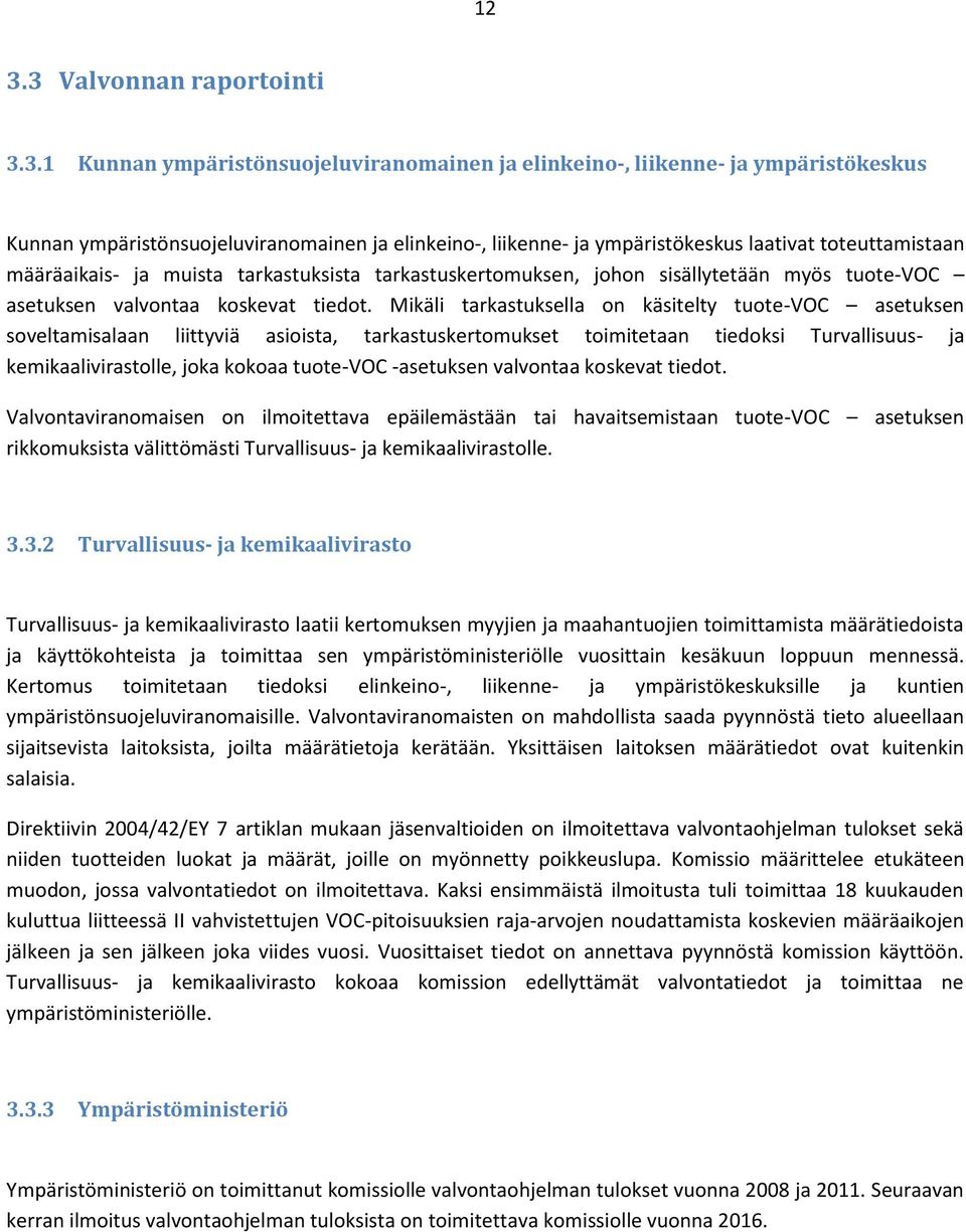 Mikäli tarkastuksella on käsitelty tuote-voc asetuksen soveltamisalaan liittyviä asioista, tarkastuskertomukset toimitetaan tiedoksi Turvallisuus- ja kemikaalivirastolle, joka kokoaa tuote-voc