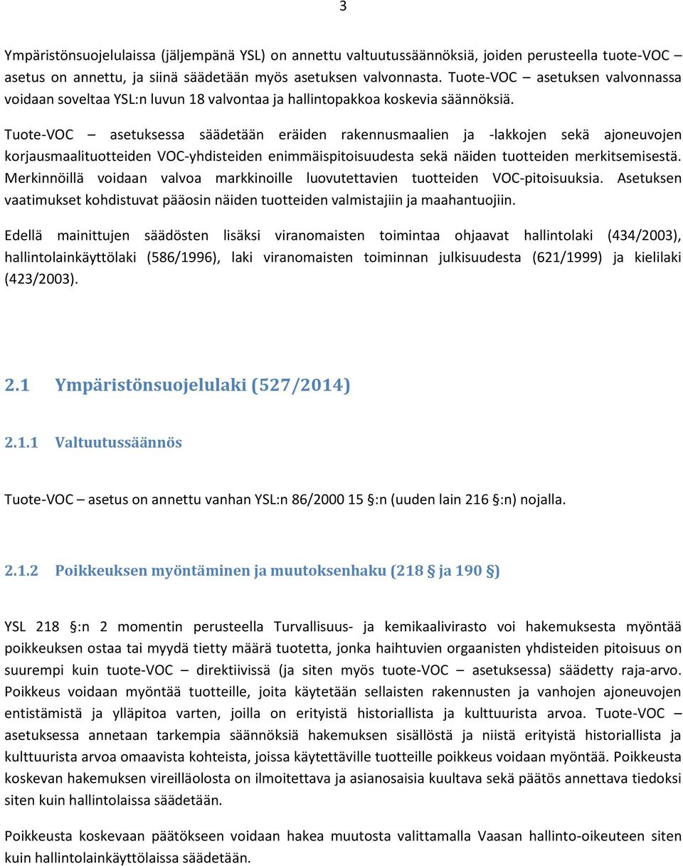 Tuote-VOC asetuksessa säädetään eräiden rakennusmaalien ja -lakkojen sekä ajoneuvojen korjausmaalituotteiden VOC-yhdisteiden enimmäispitoisuudesta sekä näiden tuotteiden merkitsemisestä.