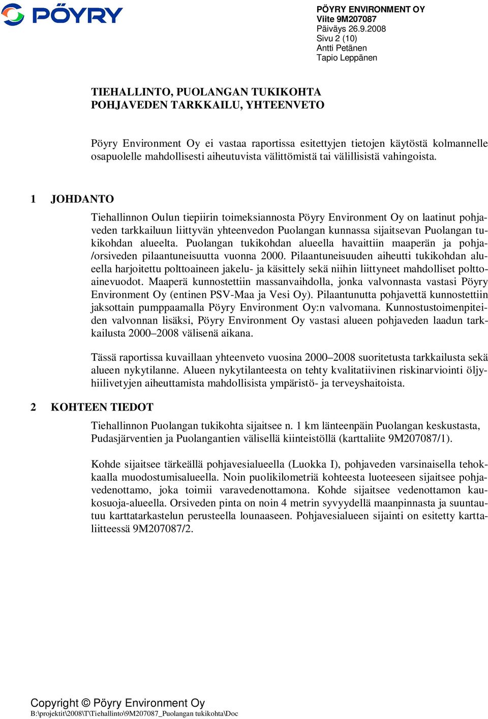 2008 Sivu 2 (10) TIEHALLINTO, PUOLANGAN TUKIKOHTA POHJAVEDEN TARKKAILU, YHTEENVETO Pöyry Environment Oy ei vastaa raportissa esitettyjen tietojen käytöstä kolmannelle osapuolelle mahdollisesti