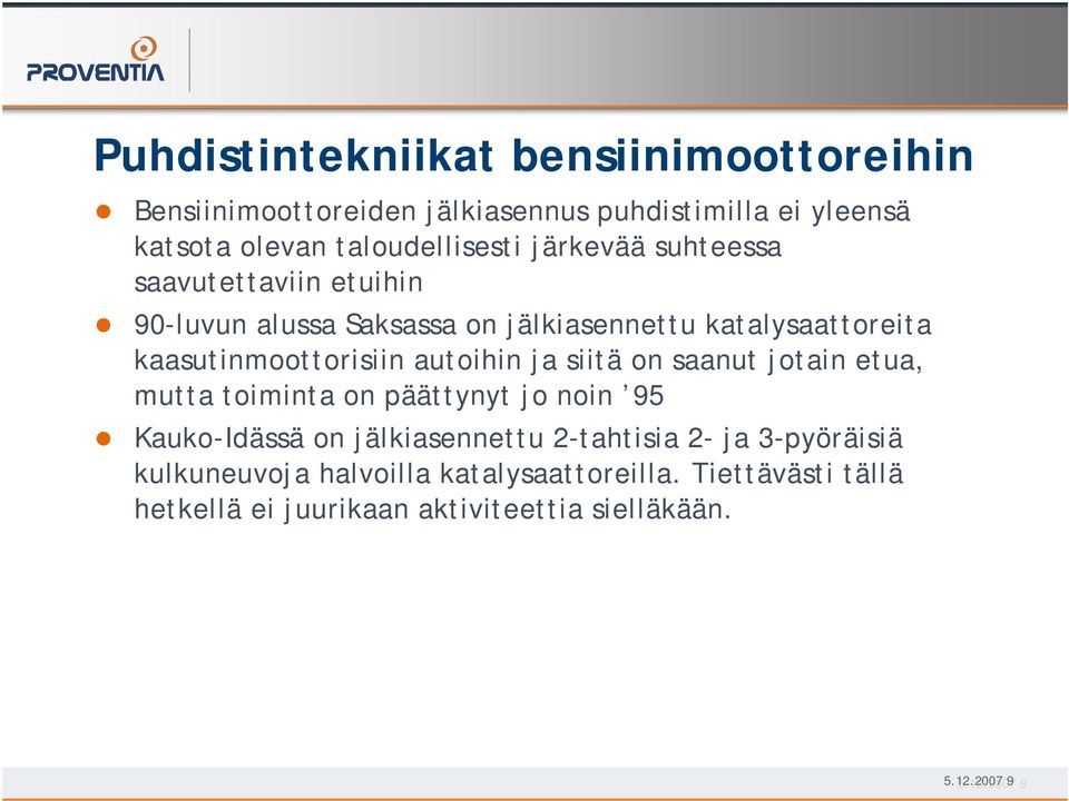 kaasutinmoottorisiin autoihin ja siitä on saanut jotain etua, mutta toiminta on päättynyt jo noin 95 Kauko-Idässä on