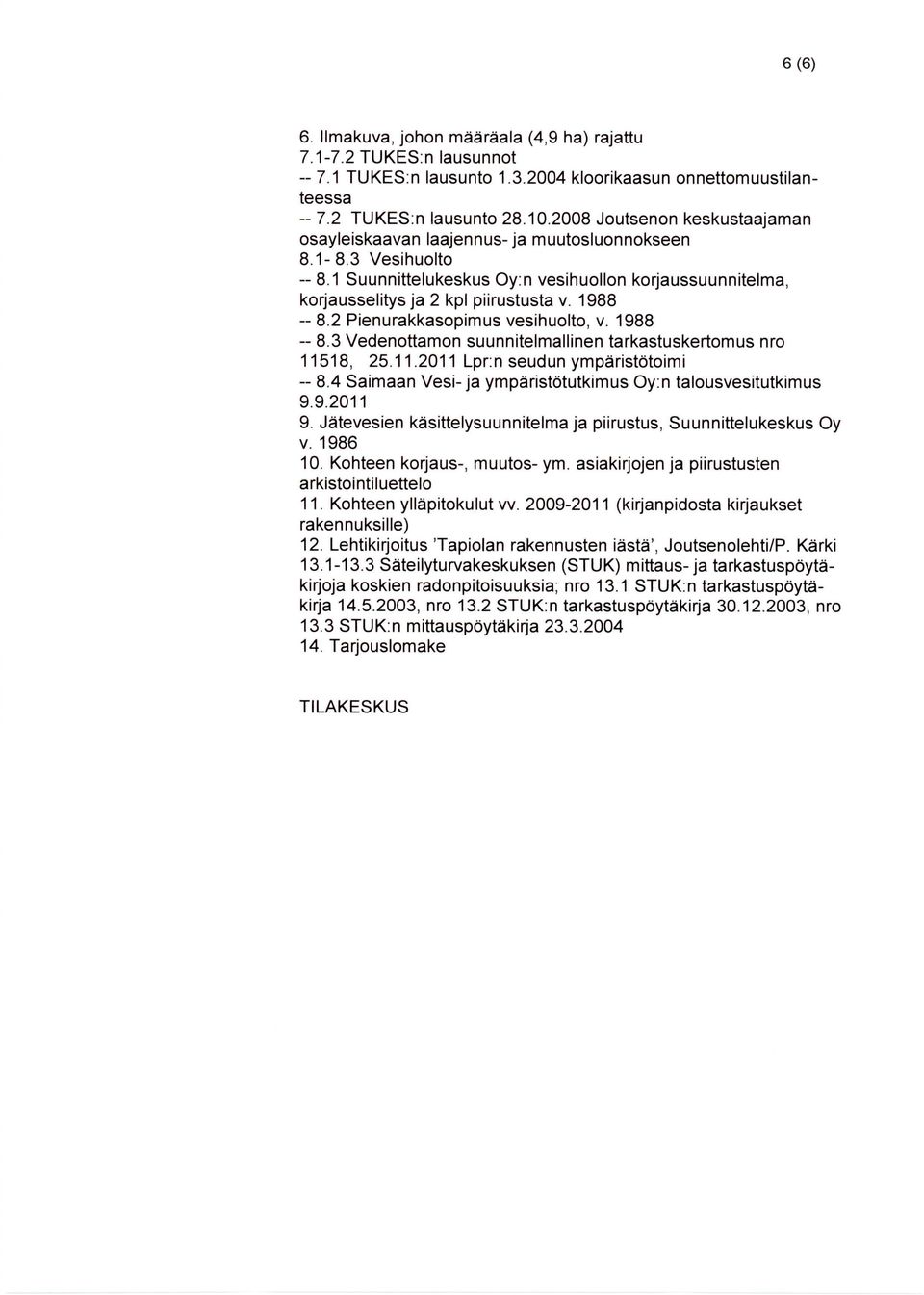 1988 -- 8.2 Pienurakkasopimus vesihuolto, v. 1988 -- 8.3 Vedenottamon suunnitelmallinen tarkastuskertomus nro 11518, 25.11.2011 Lpr: n seudun ympäristötoimi -- 8.