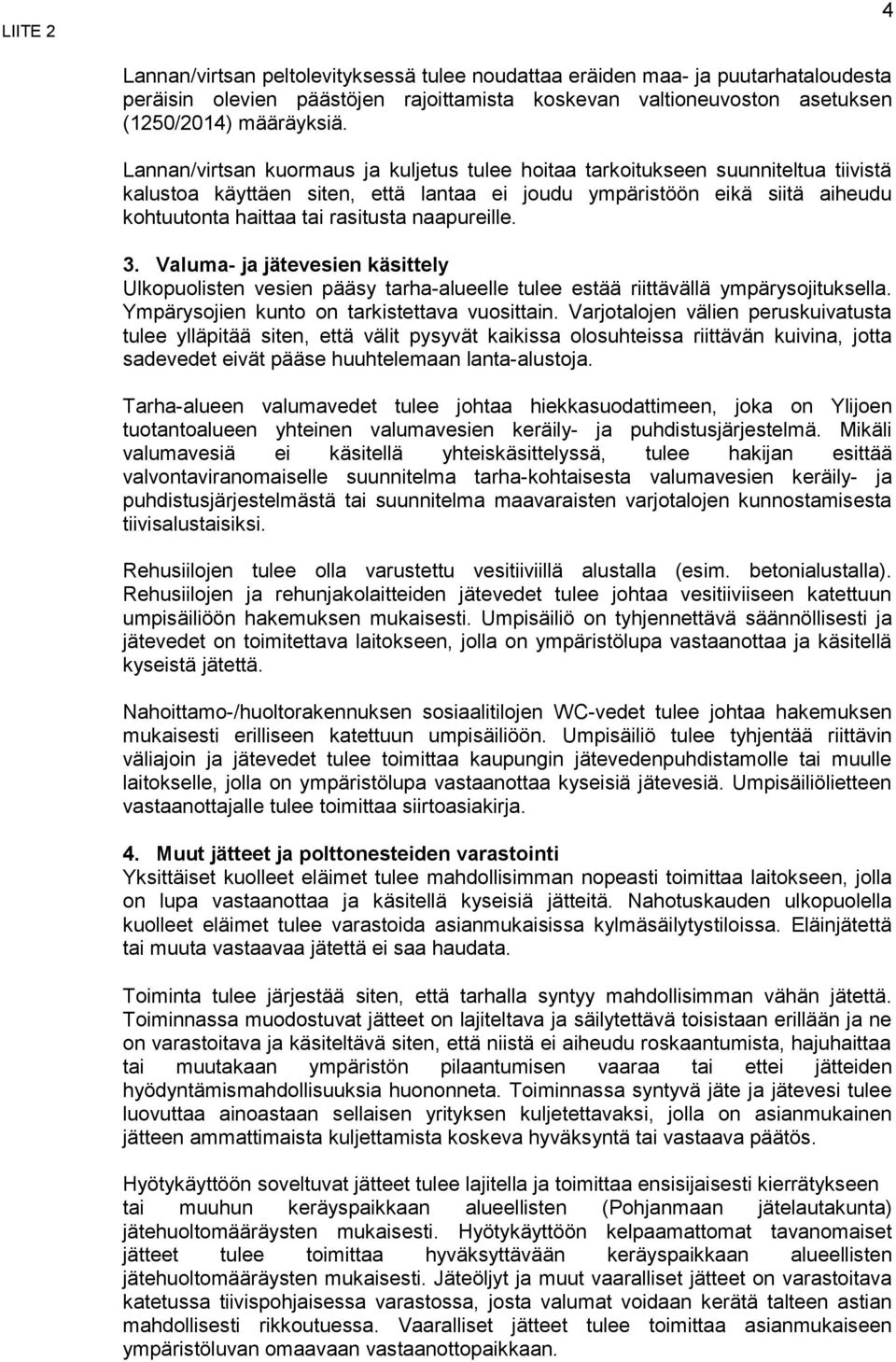 naapureille. 3. Valuma- ja jätevesien käsittely Ulkopuolisten vesien pääsy tarha-alueelle tulee estää riittävällä ympärysojituksella. Ympärysojien kunto on tarkistettava vuosittain.
