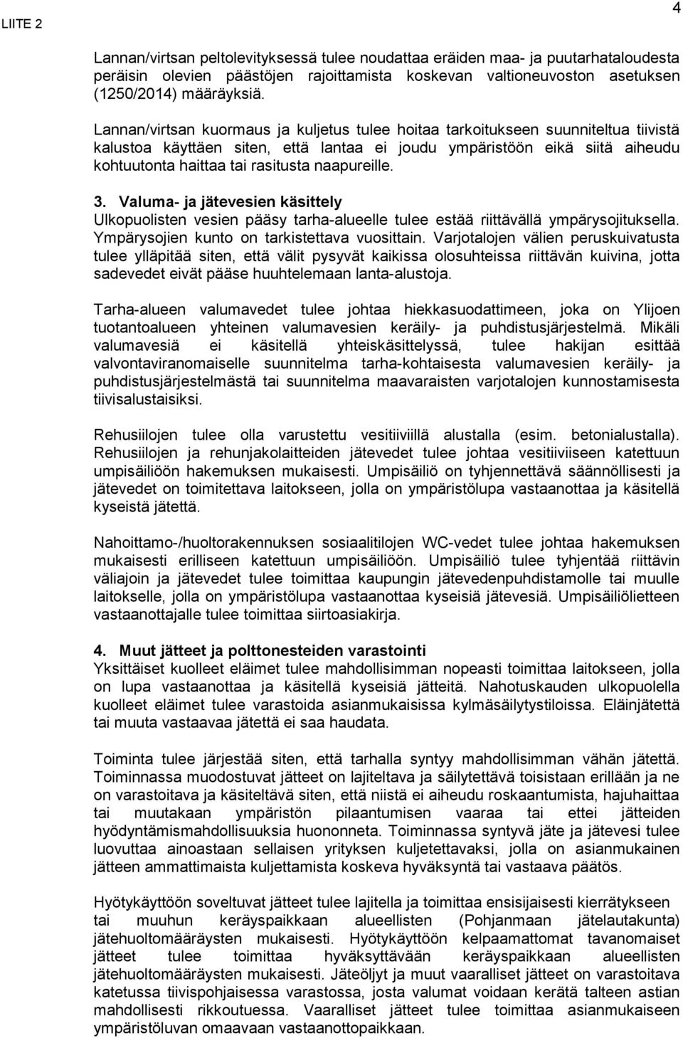 naapureille. 3. Valuma- ja jätevesien käsittely Ulkopuolisten vesien pääsy tarha-alueelle tulee estää riittävällä ympärysojituksella. Ympärysojien kunto on tarkistettava vuosittain.