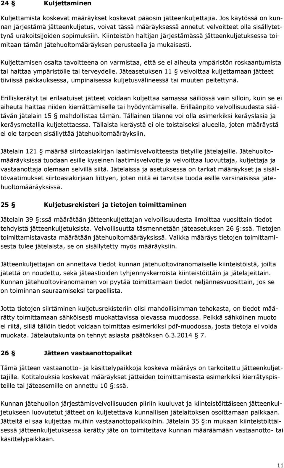 Kiinteistön haltijan järjestämässä jätteenkuljetuksessa toimitaan tämän jätehuoltomääräyksen perusteella ja mukaisesti.