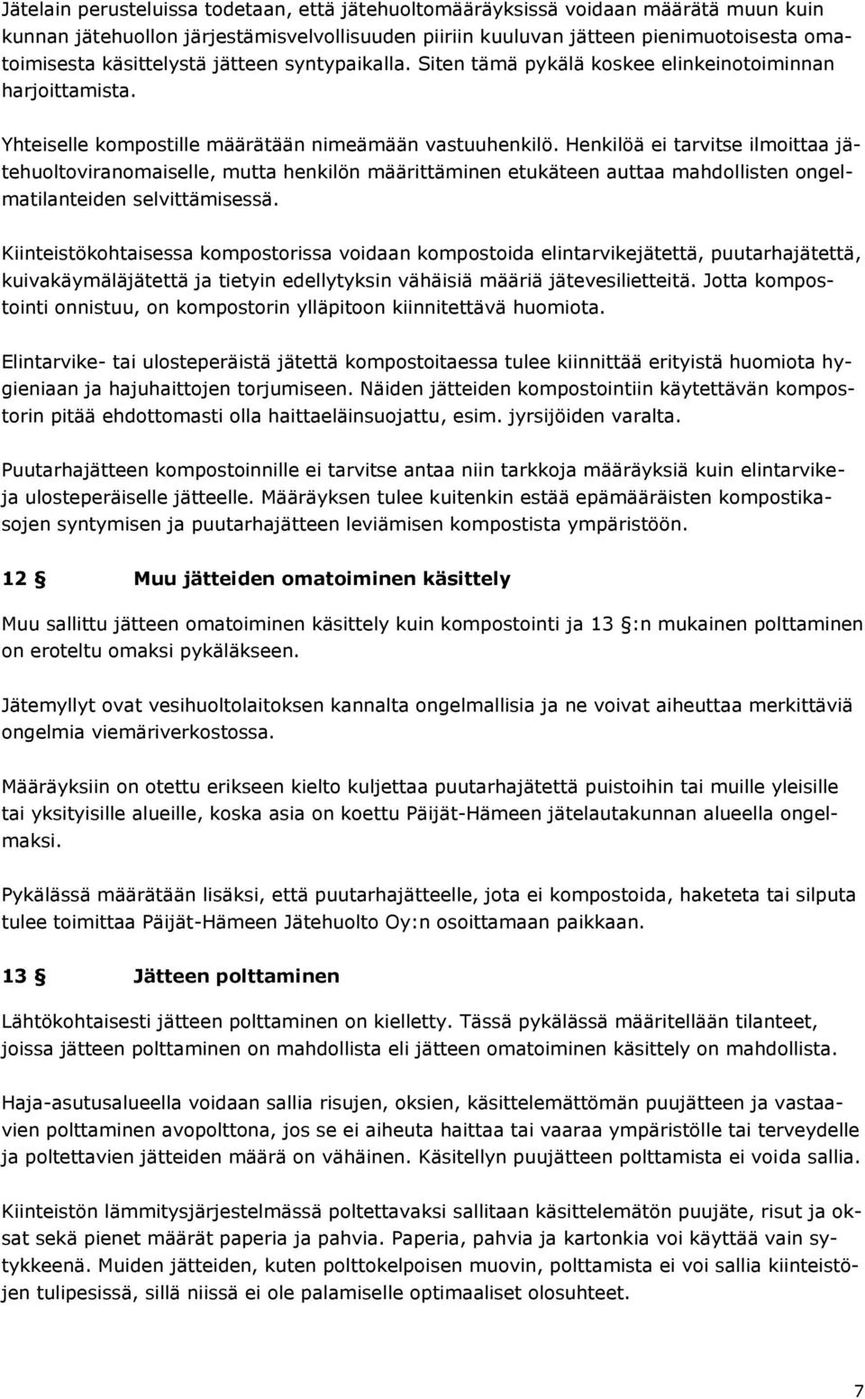 Henkilöä ei tarvitse ilmoittaa jätehuoltoviranomaiselle, mutta henkilön määrittäminen etukäteen auttaa mahdollisten ongelmatilanteiden selvittämisessä.