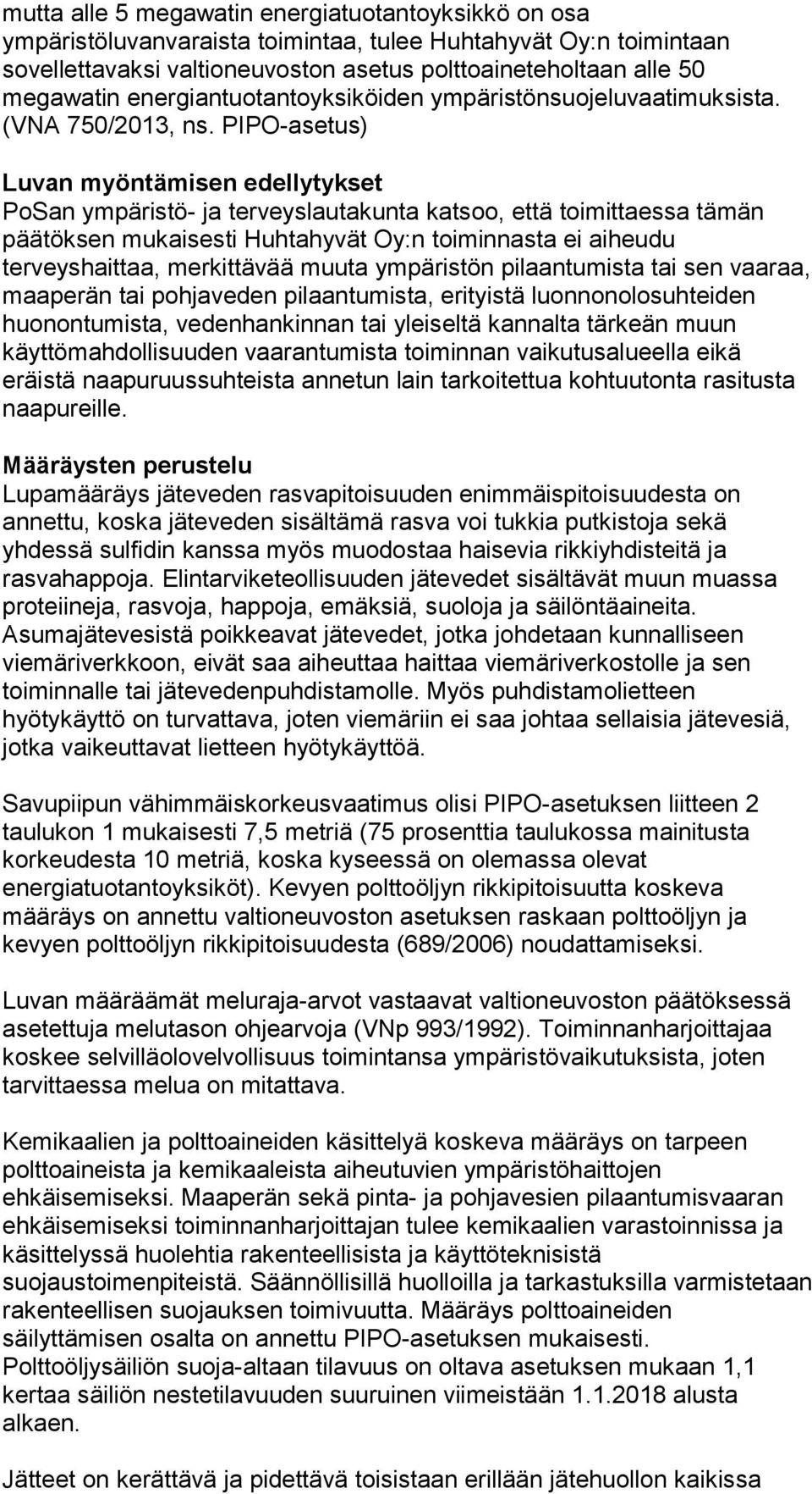 PIPO-asetus) Luvan myöntämisen edellytykset PoSan ympäristö- ja terveyslautakunta katsoo, että toimittaessa tämän päätöksen mukaisesti Huhtahyvät Oy:n toiminnasta ei aiheudu terveyshaittaa,