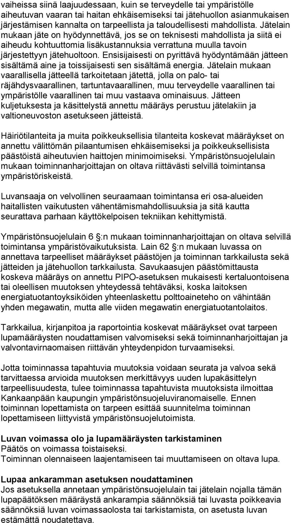 Ensisijaisesti on pyrittävä hyödyntämään jätteen sisältämä aine ja toissijaisesti sen sisältämä energia.