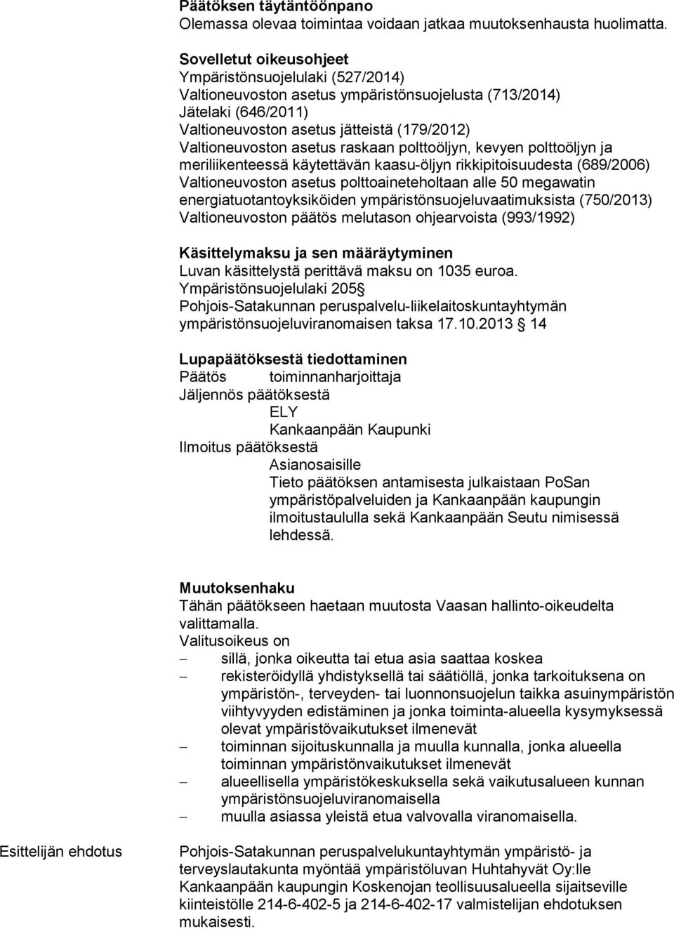 raskaan polttoöljyn, kevyen polttoöljyn ja meriliikenteessä käytettävän kaasu-öljyn rikkipitoisuudesta (689/2006) Valtioneuvoston asetus polttoaineteholtaan alle 50 megawatin