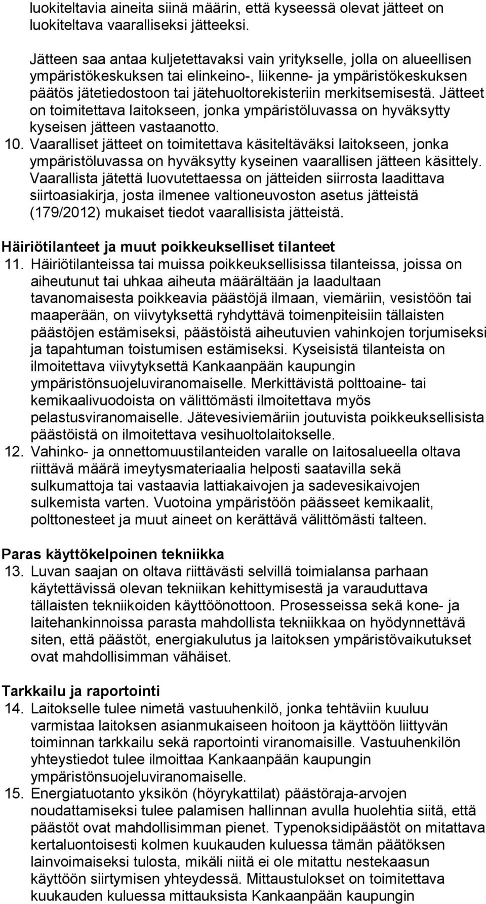 merkitsemisestä. Jätteet on toimitettava laitokseen, jonka ympäristöluvassa on hyväksytty kyseisen jätteen vastaanotto. 10.