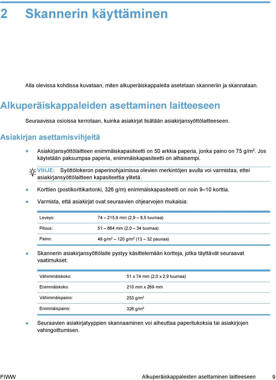 Asiakirjan asettamisvihjeitä Asiakirjansyöttölaitteen enimmäiskapasiteetti on 50 arkkia paperia, jonka paino on 75 g/m 2. Jos käytetään paksumpaa paperia, enimmäiskapasiteetti on alhaisempi.