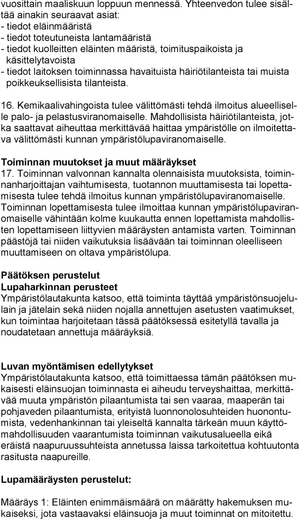 tiedot laitoksen toiminnassa havaituista häiriötilanteista tai muista poikkeuksellisista tilanteista. 16.