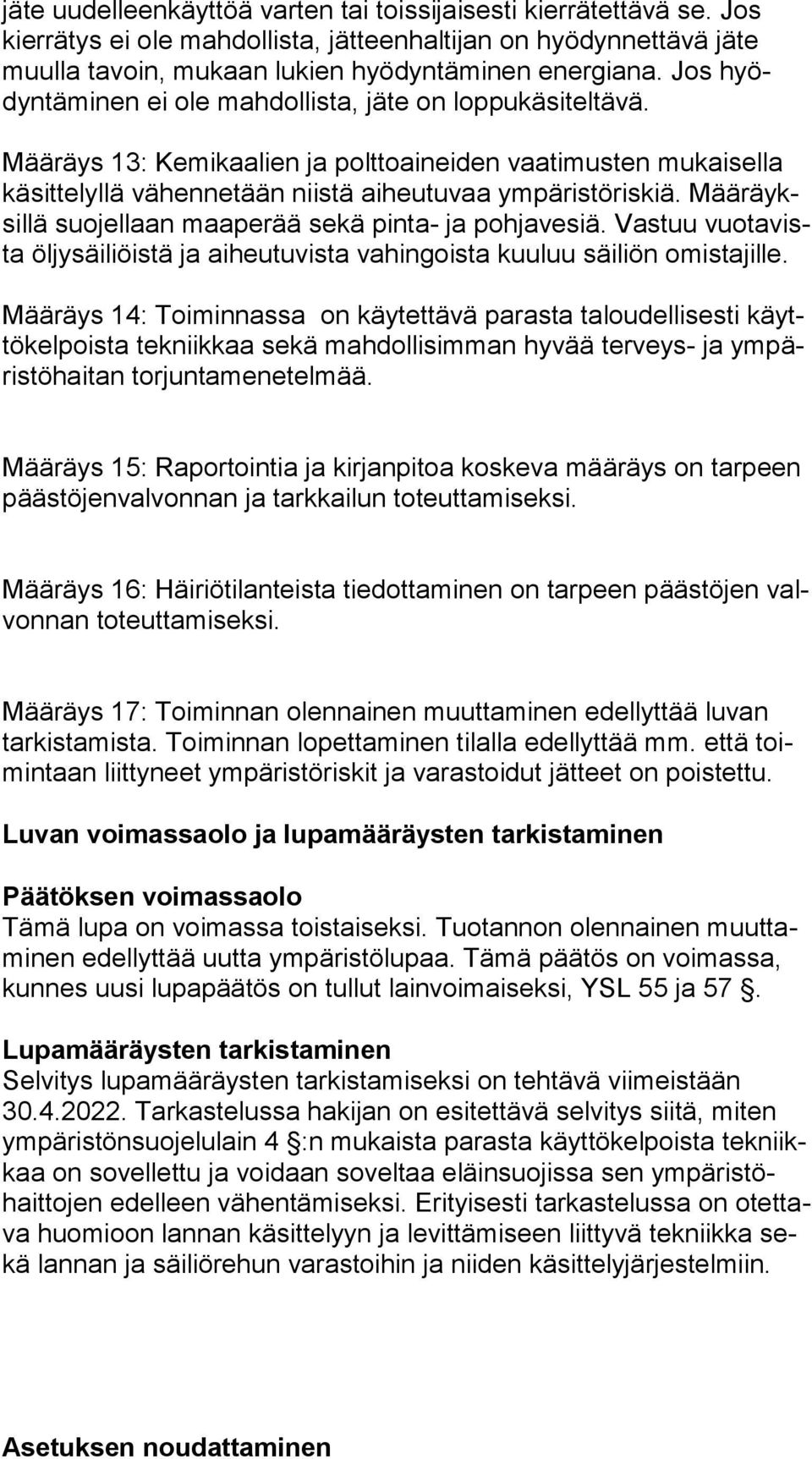 Mää räyksil lä suojellaan maaperää sekä pinta- ja pohjavesiä. Vastuu vuo ta vista öljysäiliöistä ja aiheutuvista vahingoista kuuluu säiliön omis ta jil le.