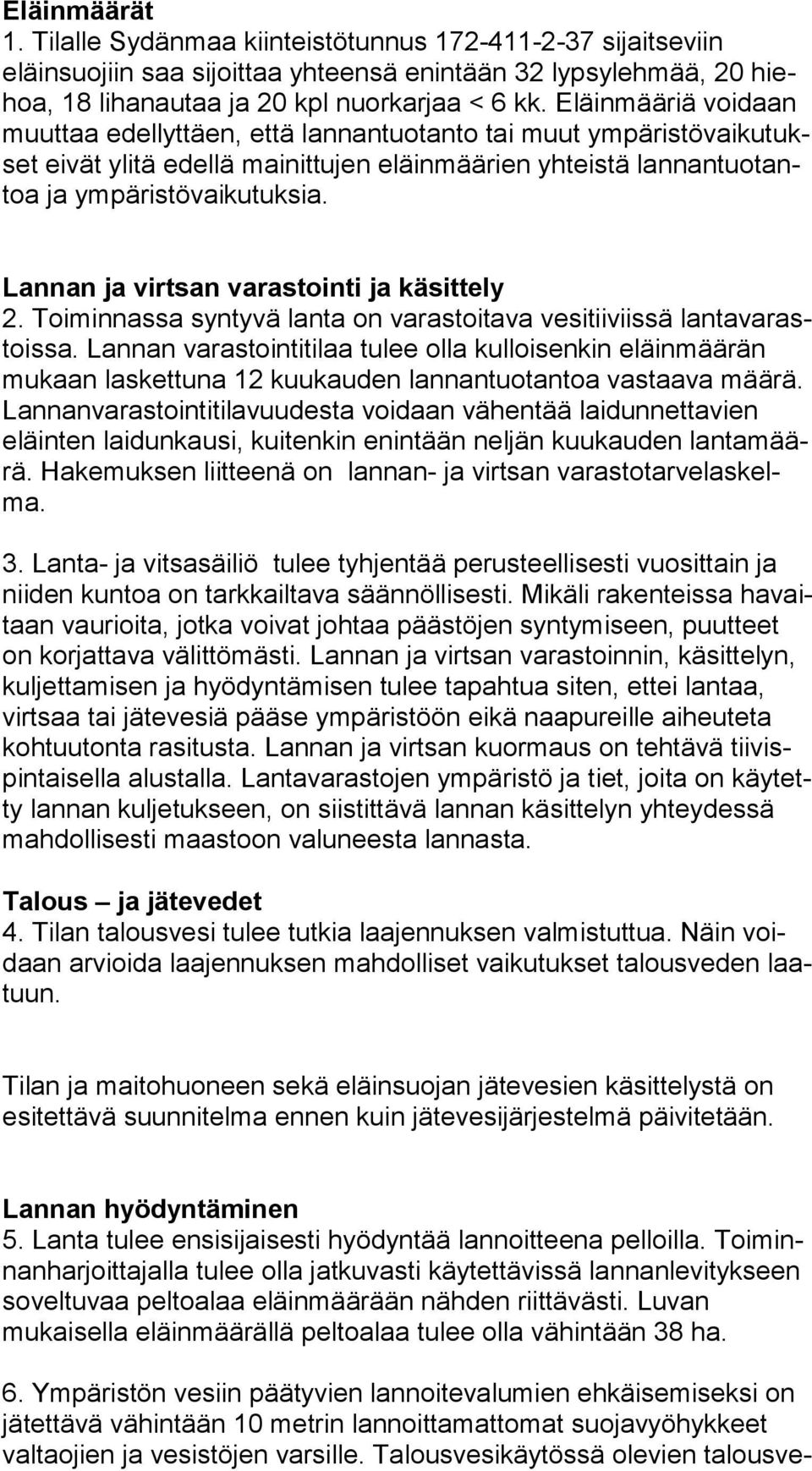 Lannan ja virtsan varastointi ja käsittely 2. Toiminnassa syntyvä lanta on varastoitava vesitiiviissä lan ta va rastois sa.