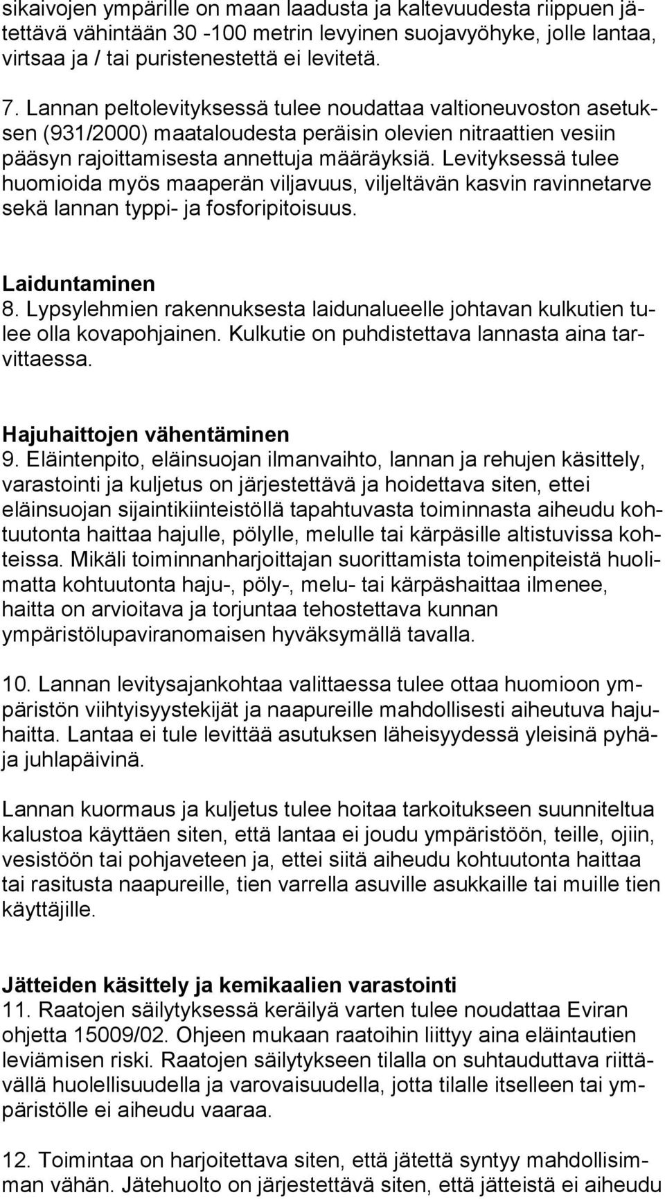 Levityksessä tulee huo mioi da myös maaperän viljavuus, viljeltävän kasvin ravinnetarve se kä lannan typpi- ja fosforipitoisuus. Laiduntaminen 8.