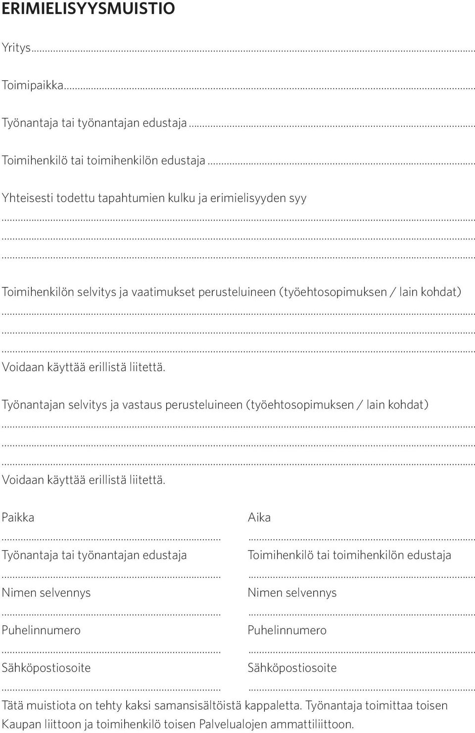 Työnantajan selvitys ja vastaus perusteluineen (työehtosopimuksen / lain kohdat) Voidaan käyttää erillistä liitettä. Paikka Aika.