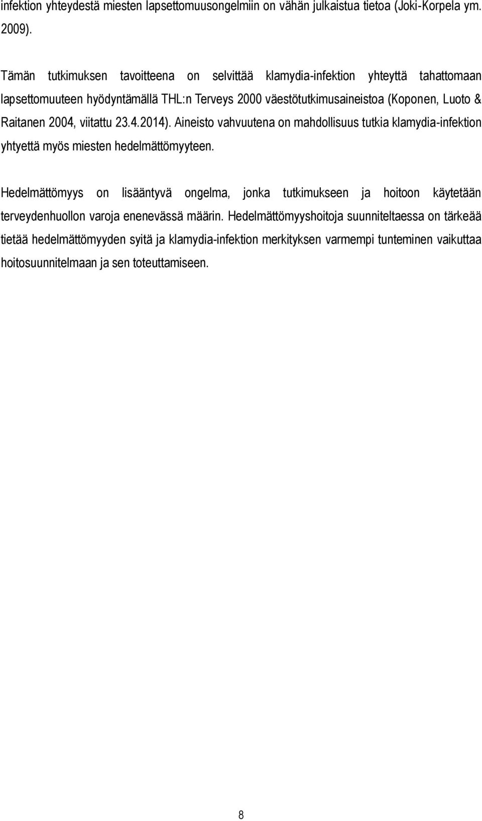 Raitanen 2004, viitattu 23.4.2014). Aineisto vahvuutena on mahdollisuus tutkia klamydia-infektion yhtyettä myös miesten hedelmättömyyteen.