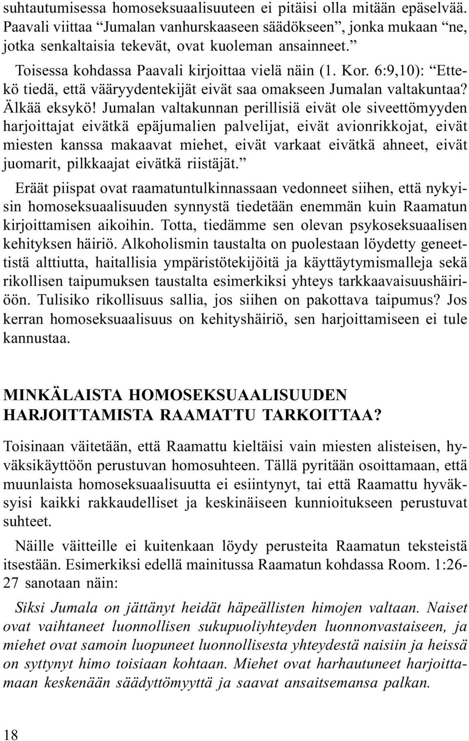 Jumalan valtakunnan perillisiä eivät ole siveettömyyden harjoittajat eivätkä epäjumalien palvelijat, eivät avionrikkojat, eivät miesten kanssa makaavat miehet, eivät varkaat eivätkä ahneet, eivät