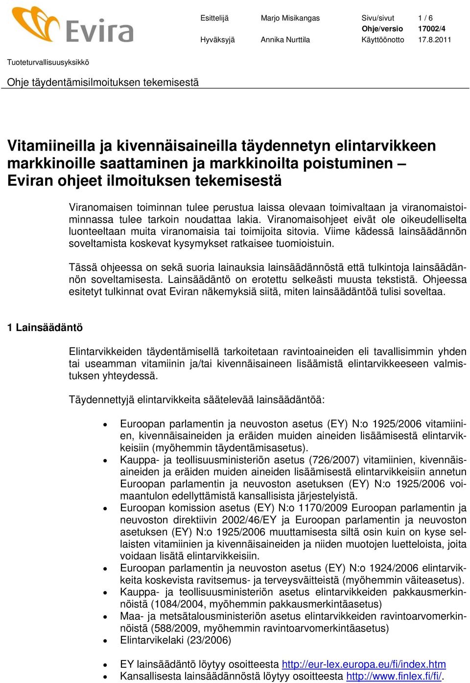 Viranomaisohjeet eivät ole oikeudelliselta luonteeltaan muita viranomaisia tai toimijoita sitovia. Viime kädessä lainsäädännön soveltamista koskevat kysymykset ratkaisee tuomioistuin.