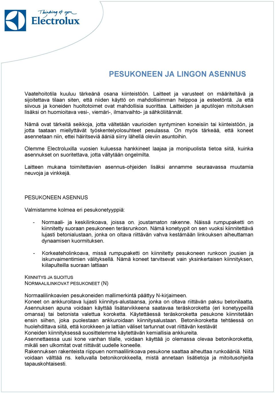 Laitteiden ja aputilojen mitoituksen lisäksi on huomioitava vesi-, viemäri-, ilmanvaihto- ja sähköliitännät.