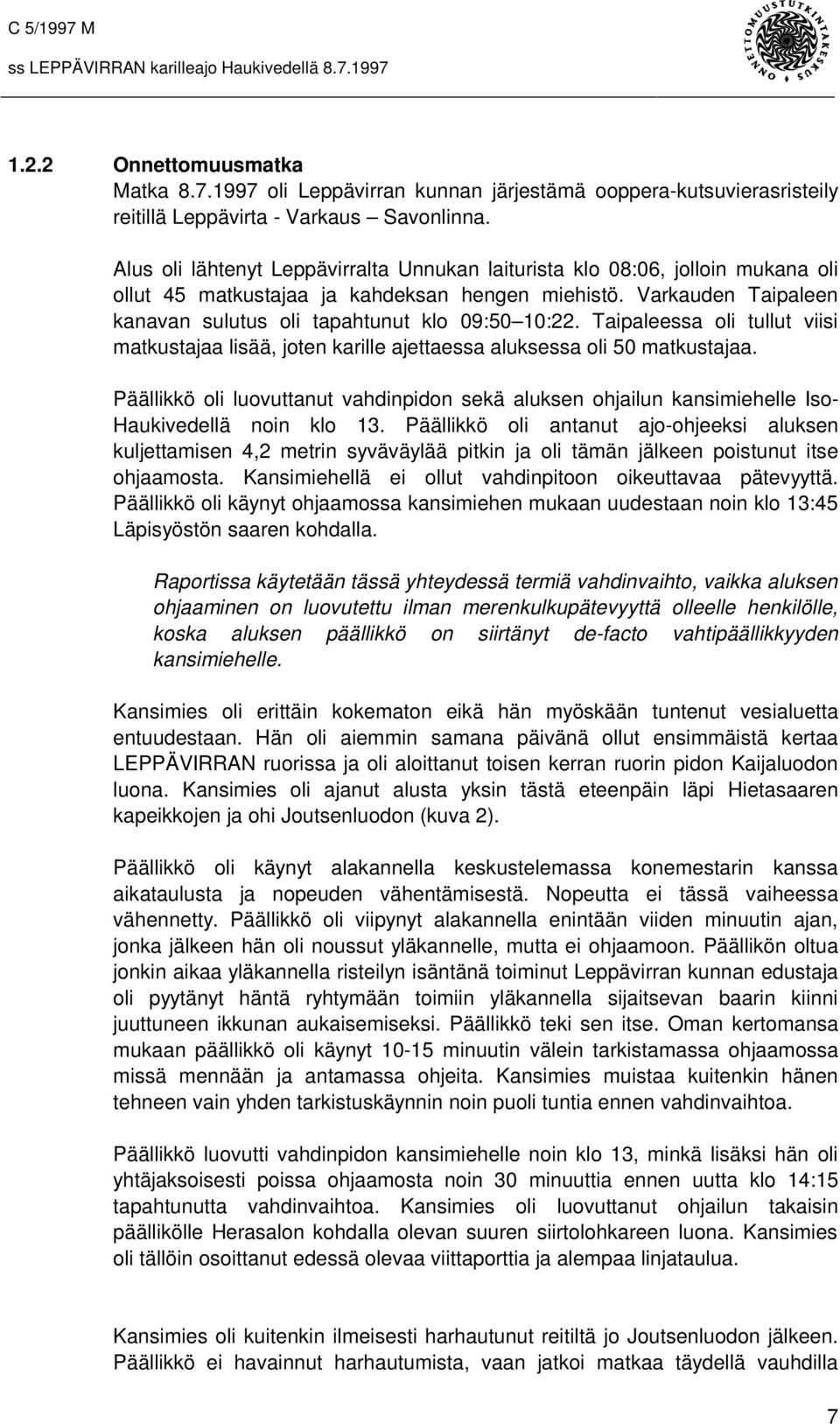 Taipaleessa oli tullut viisi matkustajaa lisää, joten karille ajettaessa aluksessa oli 50 matkustajaa.