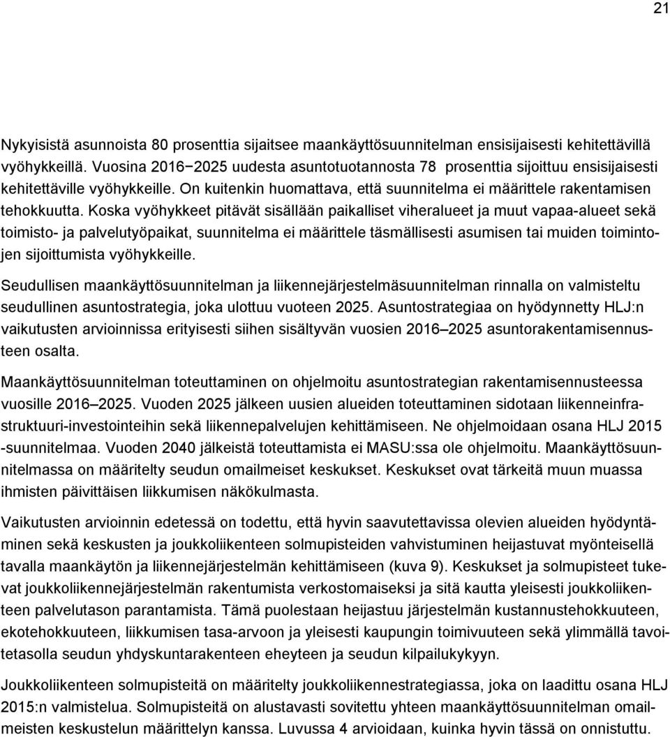 Koska vyöhykkeet pitävät sisällään paikalliset viheralueet ja muut vapaa-alueet sekä toimisto- ja palvelutyöpaikat, suunnitelma ei määrittele täsmällisesti asumisen tai muiden toimintojen