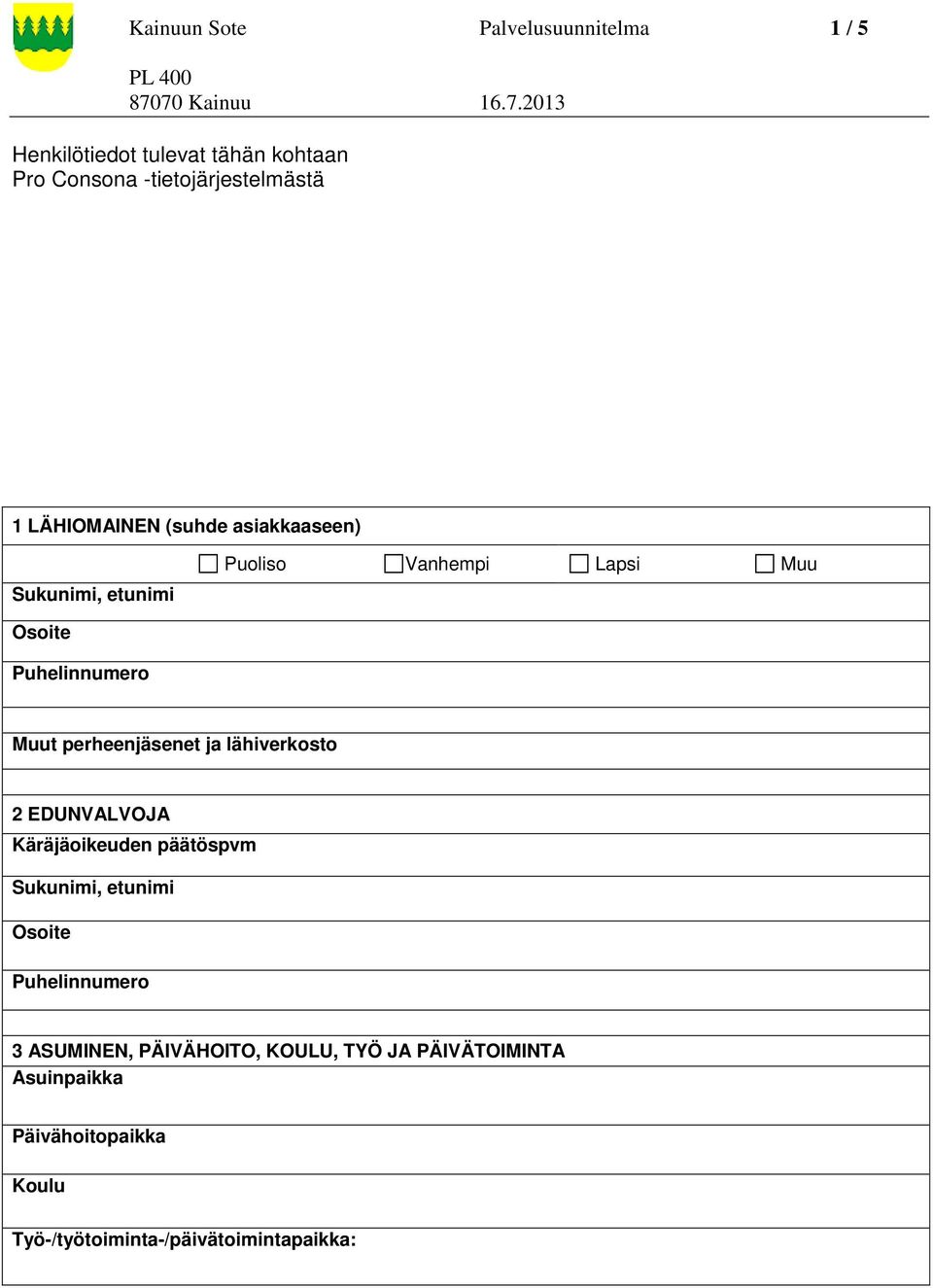 perheenjäsenet ja lähiverkosto 2 EDUNVALVOJA Käräjäoikeuden päätöspvm Sukunimi, etunimi Osoite Puhelinnumero 3