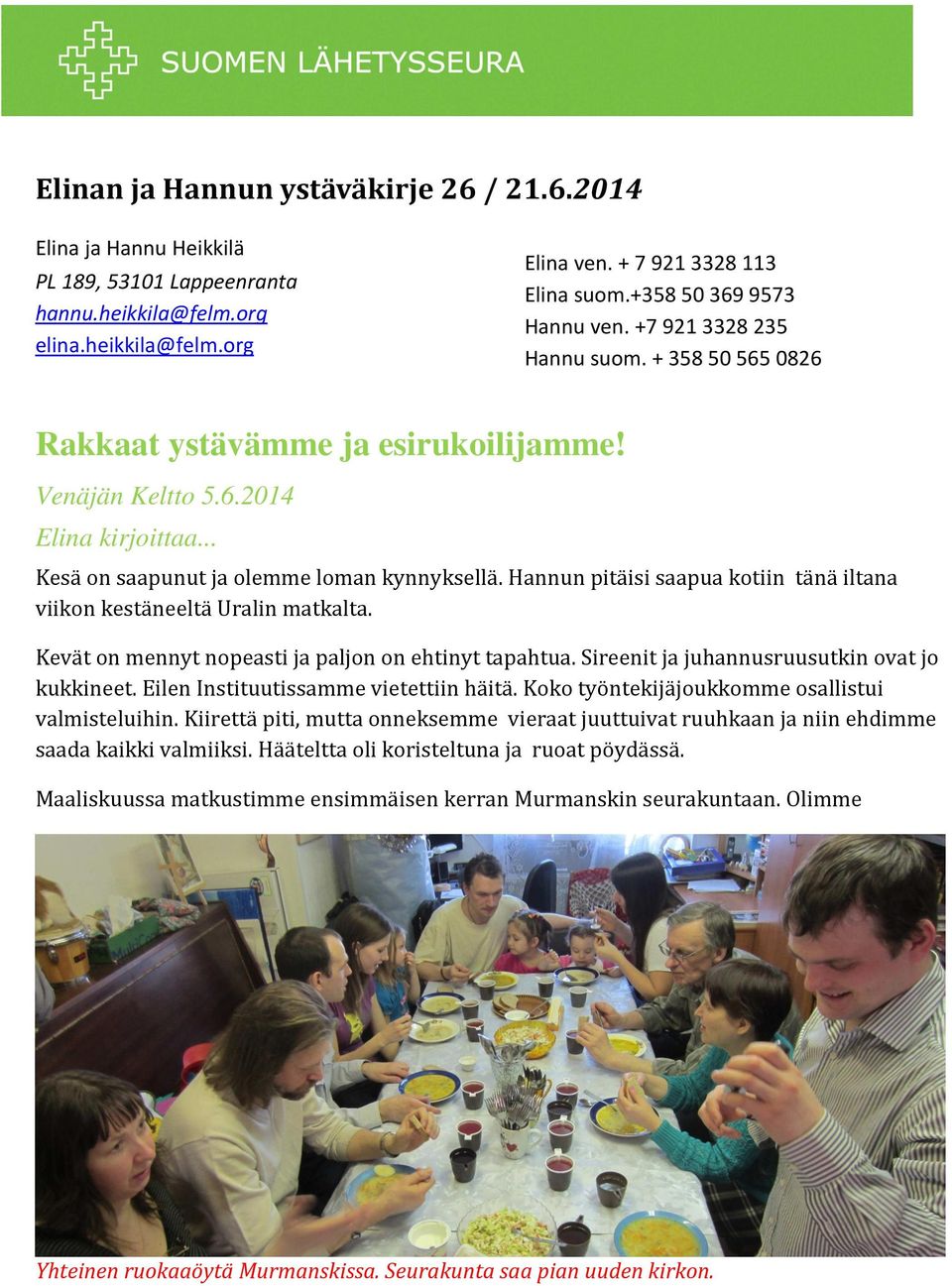 Hannun pitäisi saapua kotiin tänä iltana viikon kestäneeltä Uralin matkalta. Kevät on mennyt nopeasti ja paljon on ehtinyt tapahtua. Sireenit ja juhannusruusutkin ovat jo kukkineet.