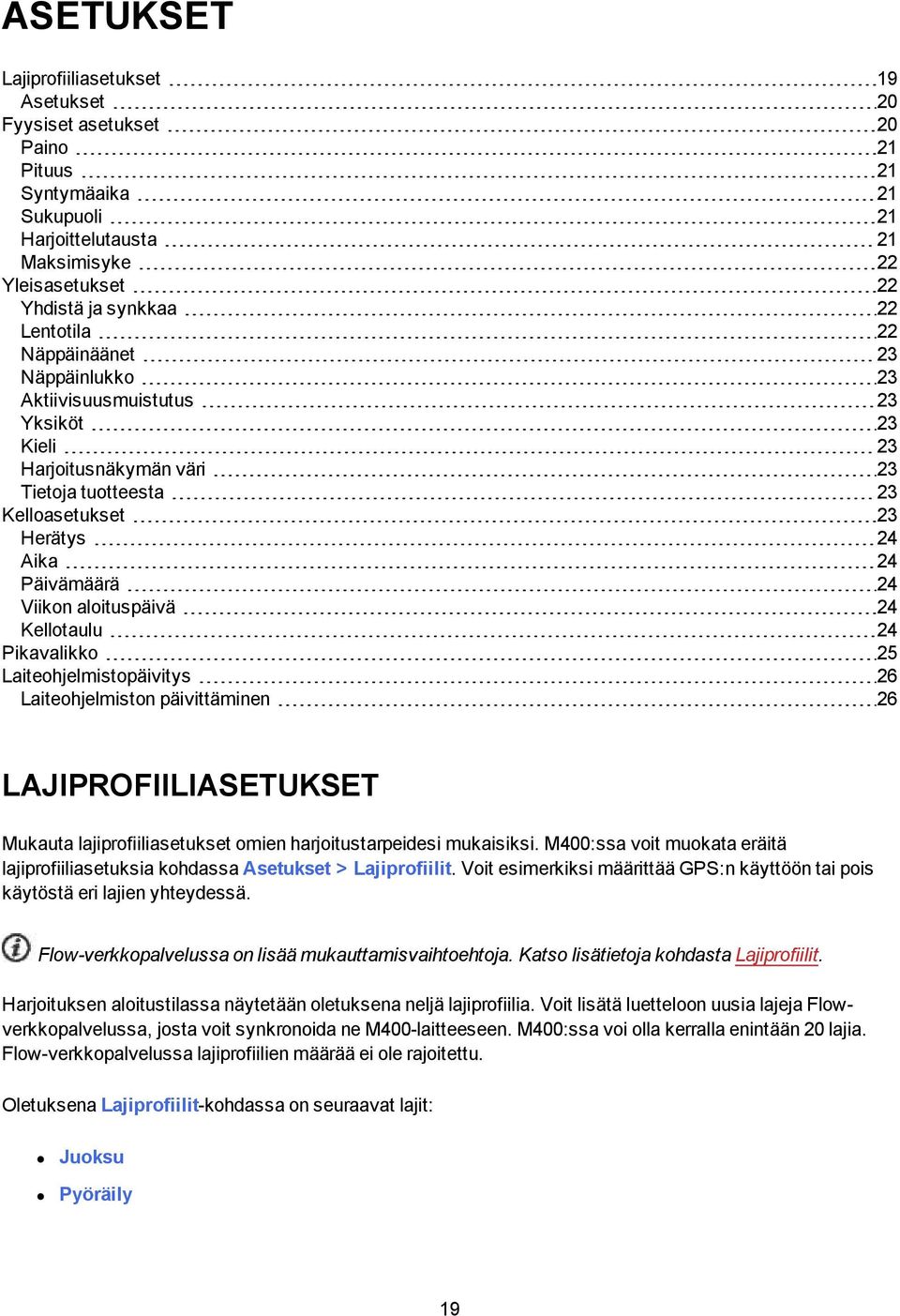 aloituspäivä 24 Kellotaulu 24 Pikavalikko 25 Laiteohjelmistopäivitys 26 Laiteohjelmiston päivittäminen 26 LAJIPROFIILIASETUKSET Mukauta lajiprofiiliasetukset omien harjoitustarpeidesi mukaisiksi.