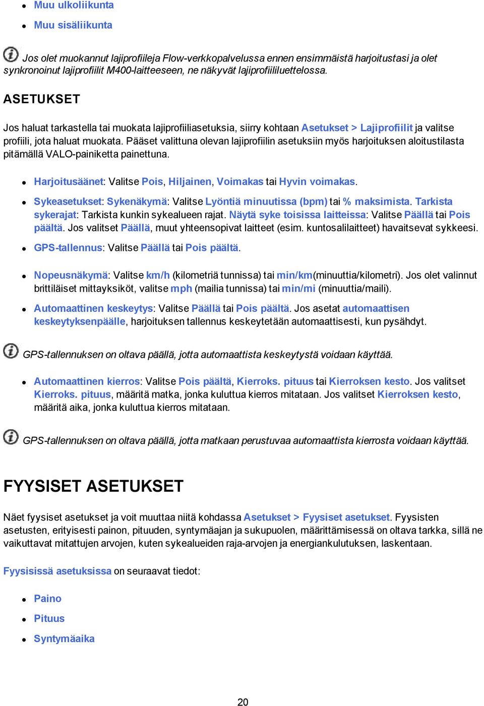 Pääset valittuna olevan lajiprofiilin asetuksiin myös harjoituksen aloitustilasta pitämällä VALO-painiketta painettuna. Harjoitusäänet: Valitse Pois, Hiljainen, Voimakas tai Hyvin voimakas.
