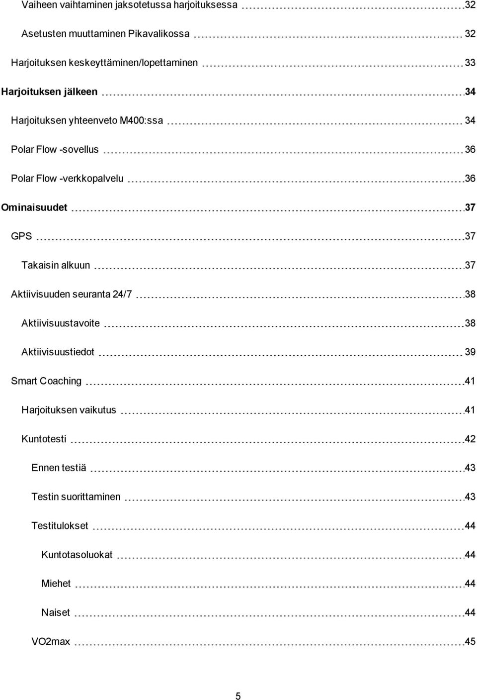 GPS 37 Takaisin alkuun 37 Aktiivisuuden seuranta 24/7 38 Aktiivisuustavoite 38 Aktiivisuustiedot 39 Smart Coaching 41 Harjoituksen