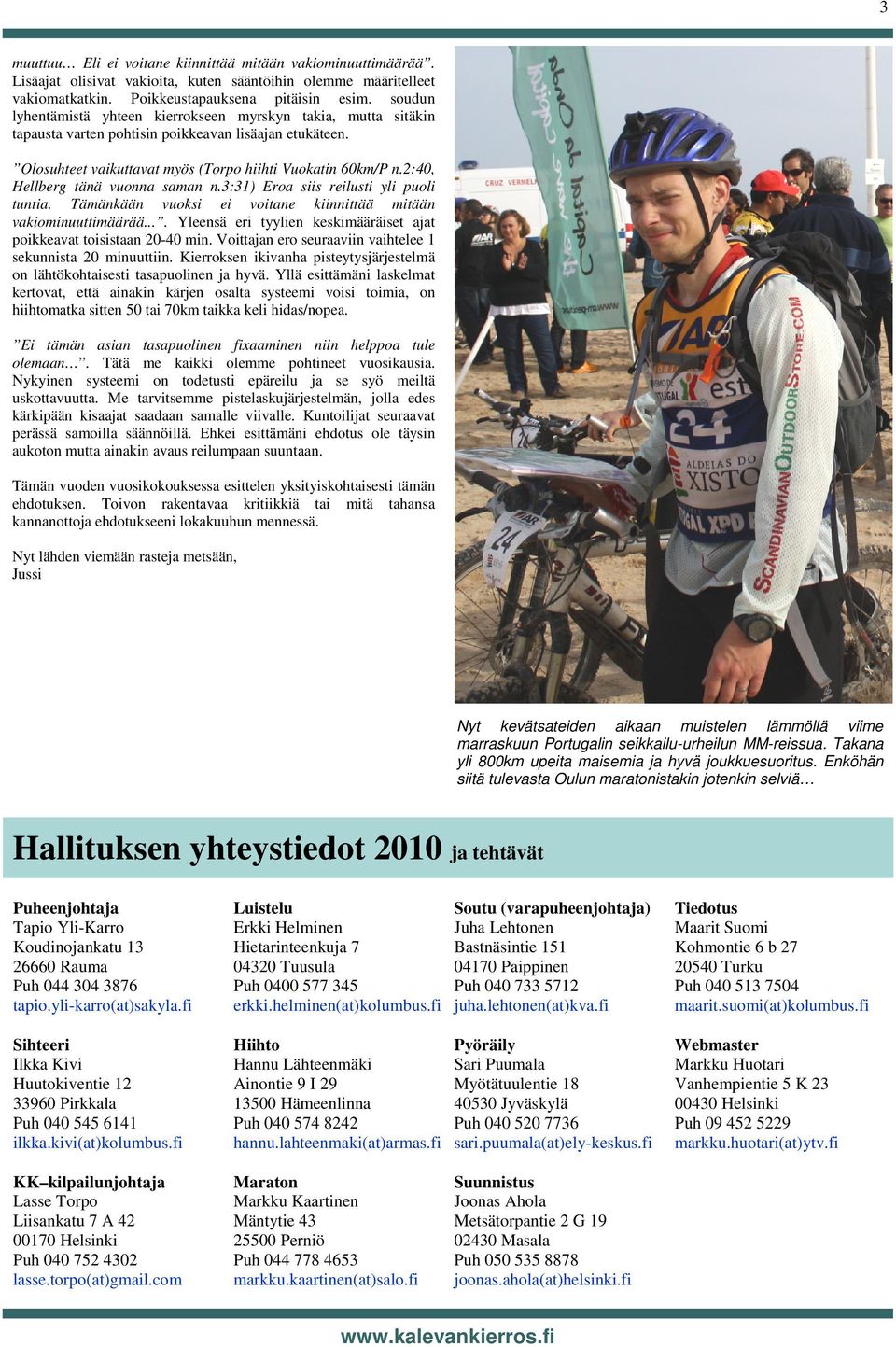 2:40, Hellberg tänä vuonna saman n.3:31) Eroa siis reilusti yli puoli tuntia. Tämänkään vuoksi ei voitane kiinnittää mitään vakiominuuttimäärää.