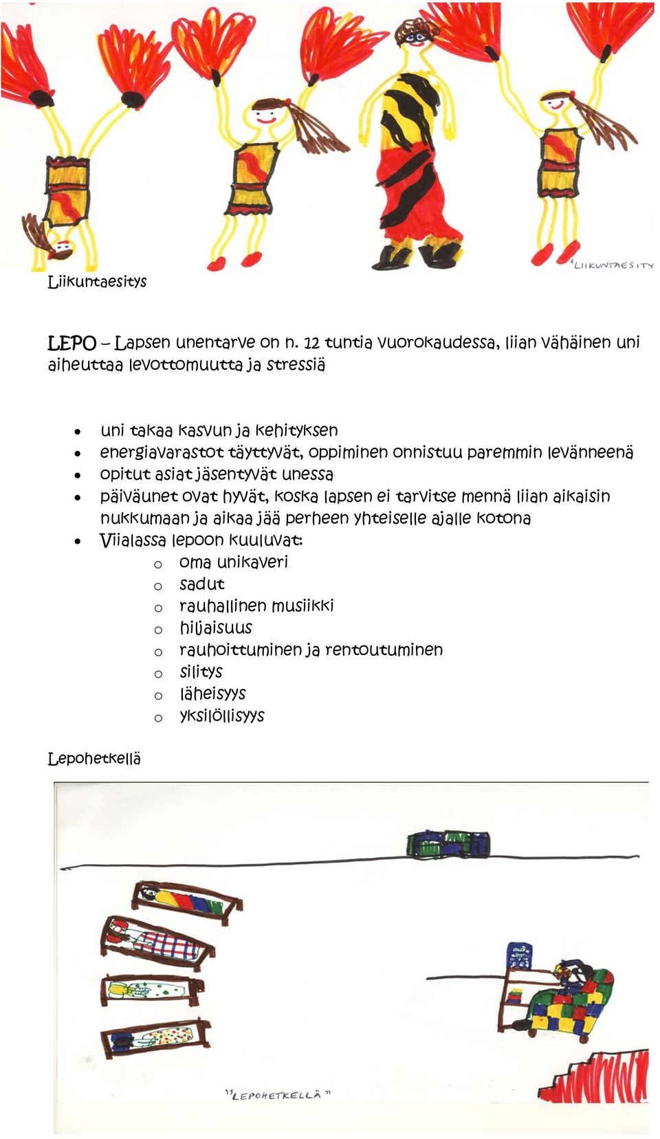 täyttyvät, oppiminen onnistuu paremmin levänneenä opitut asiat jäsentyvät unessa päiväunet ovat hyvät, koska lapsen ei tarvitse mennä