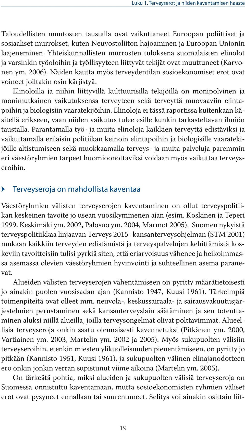laajeneminen. Yhteiskunnallisten murrosten tuloksena suomalaisten elinolot ja varsinkin työoloihin ja työllisyyteen liittyvät tekijät ovat muuttuneet (Karvonen ym. 2006).
