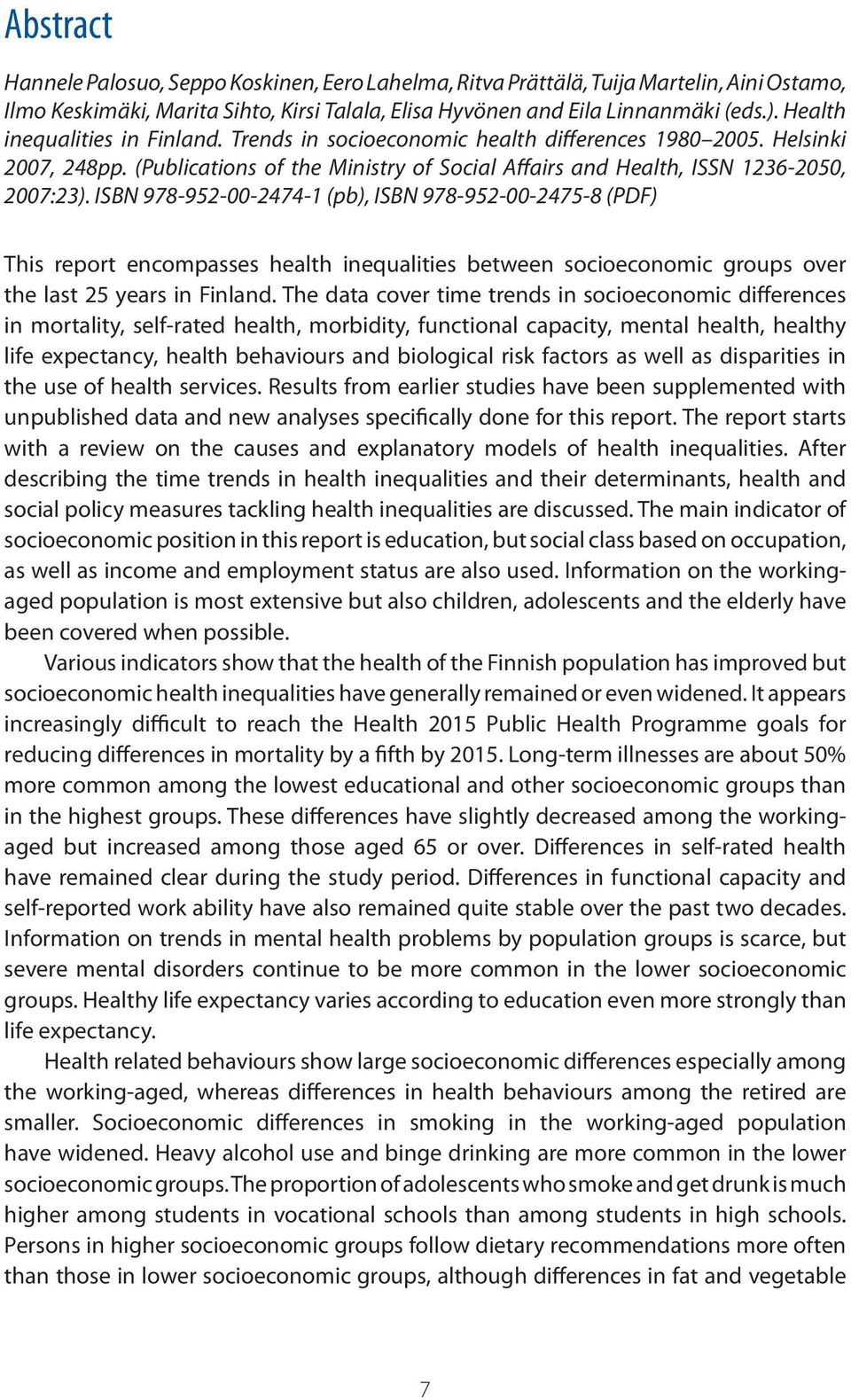 ISBN 978-952-00-2474-1 (pb), ISBN 978-952-00-2475-8 (PDF) This report encompasses health inequalities between socioeconomic groups over the last 25 years in Finland.
