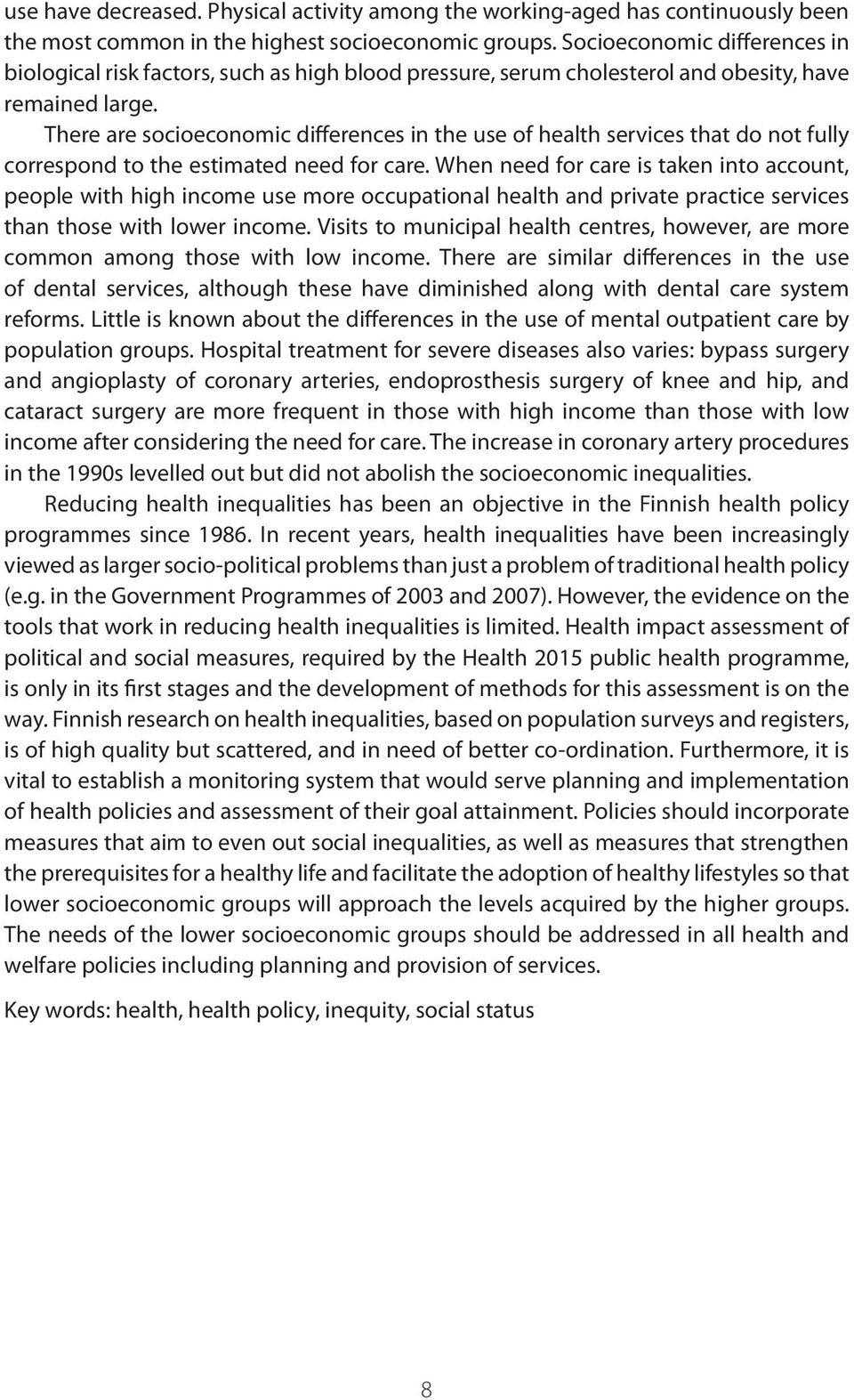 There are socioeconomic differences in the use of health services that do not fully correspond to the estimated need for care.