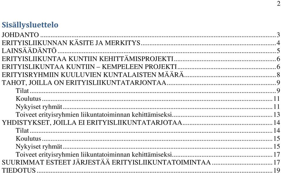 .. 9 Koulutus... 11 Nykyiset ryhmät... 11 Toiveet erityisryhmien liikuntatoiminnan kehittämiseksi... 13 YHDISTYKSET, JOILLA EI ERITYISLIIKUNTATARJOTAA.