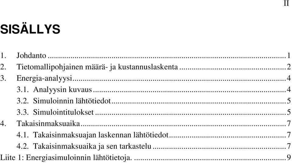 .. 5 4. Takaisinmaksuaika... 7 4.1. Takaisinmaksuajan laskennan lähtötiedot... 7 4.2.