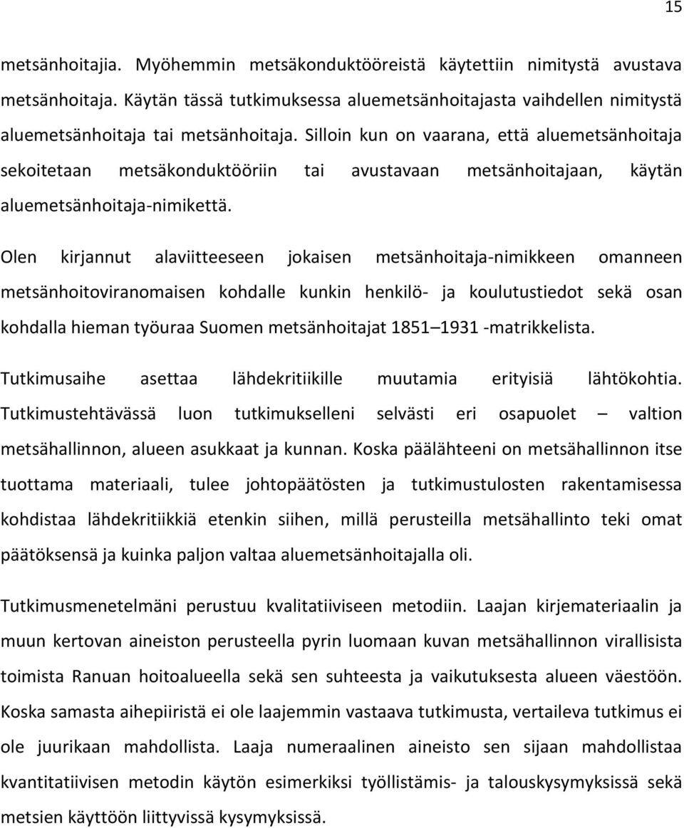 Olen kirjannut alaviitteeseen jokaisen metsänhoitaja-nimikkeen omanneen metsänhoitoviranomaisen kohdalle kunkin henkilö- ja koulutustiedot sekä osan kohdalla hieman työuraa Suomen metsänhoitajat 1851
