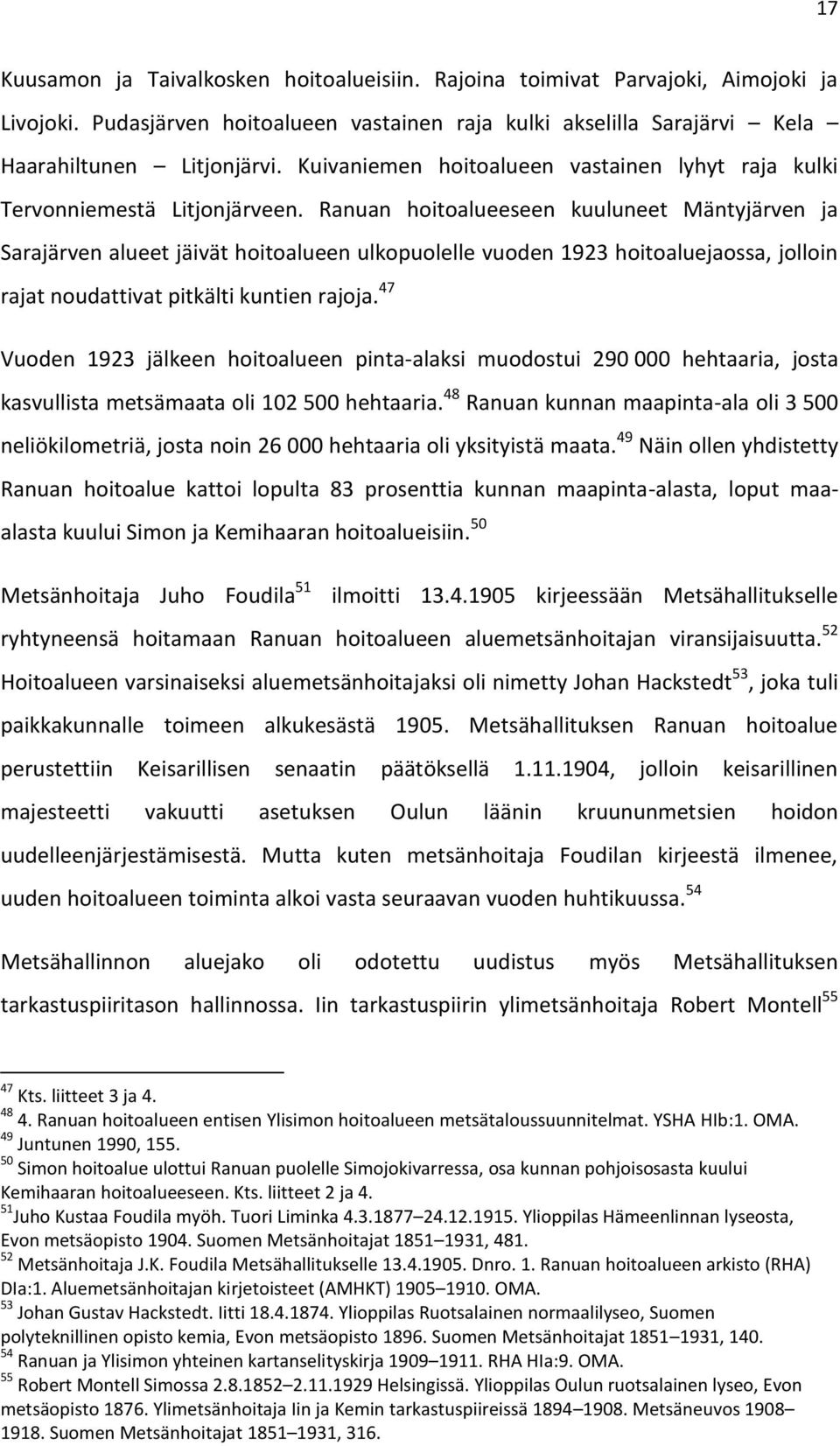 Ranuan hoitoalueeseen kuuluneet Mäntyjärven ja Sarajärven alueet jäivät hoitoalueen ulkopuolelle vuoden 1923 hoitoaluejaossa, jolloin rajat noudattivat pitkälti kuntien rajoja.