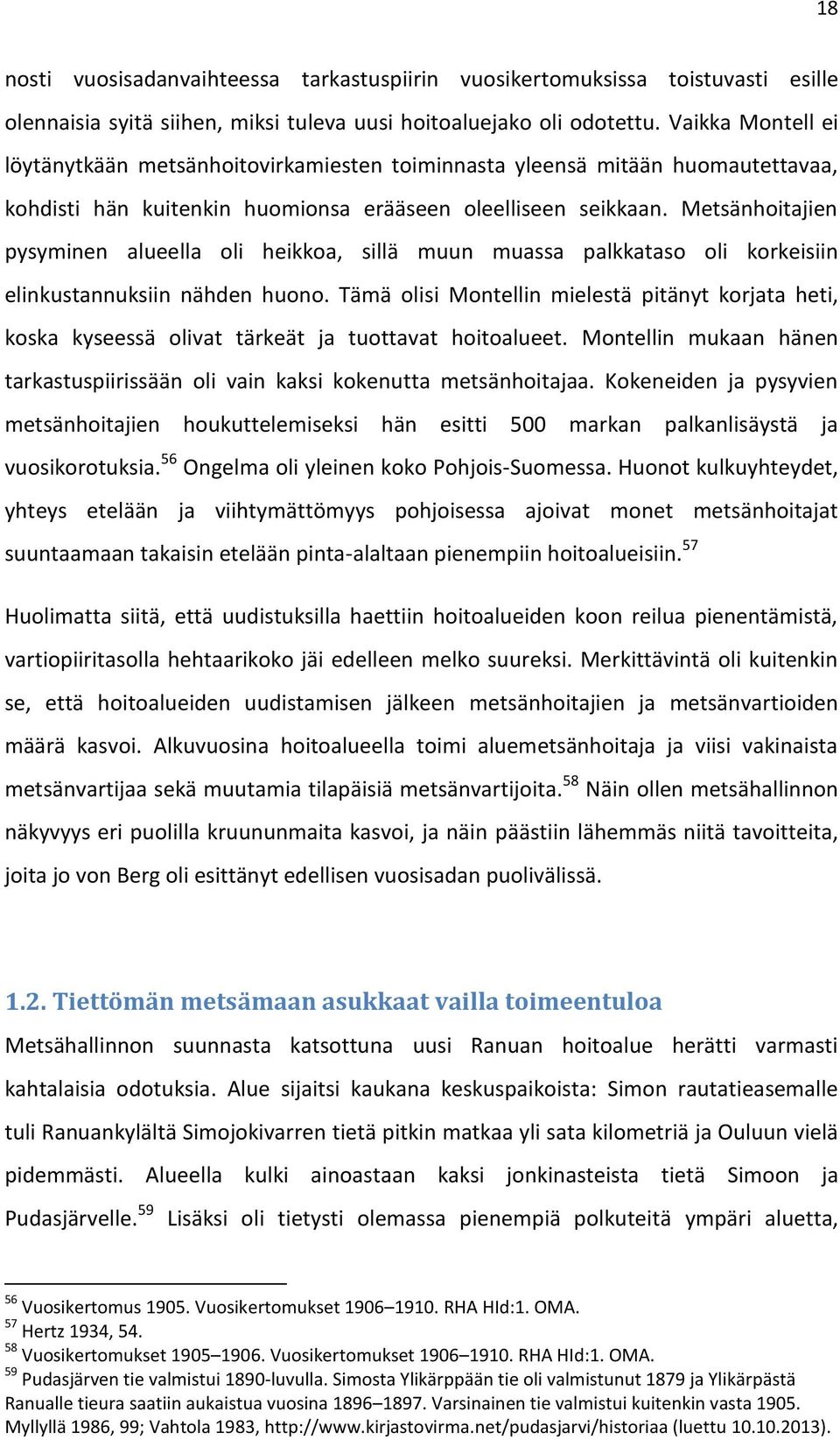 Metsänhoitajien pysyminen alueella oli heikkoa, sillä muun muassa palkkataso oli korkeisiin elinkustannuksiin nähden huono.