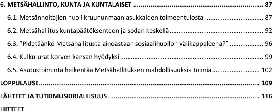 Pidetäänkö Metsähallitusta ainoastaan sosiaalihuollon välikappaleena?... 96 6.4.