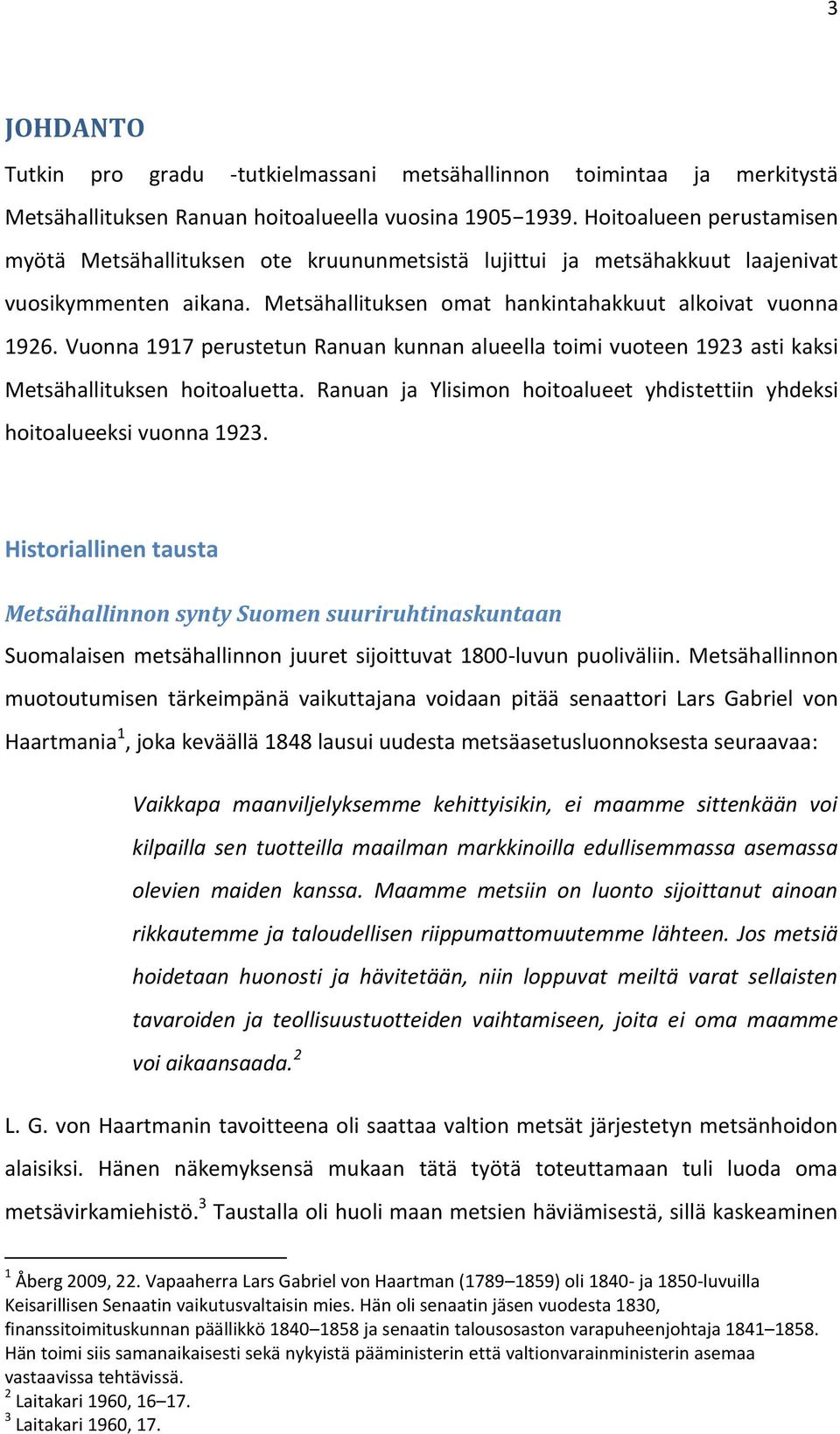 Vuonna 1917 perustetun Ranuan kunnan alueella toimi vuoteen 1923 asti kaksi Metsähallituksen hoitoaluetta. Ranuan ja Ylisimon hoitoalueet yhdistettiin yhdeksi hoitoalueeksi vuonna 1923.