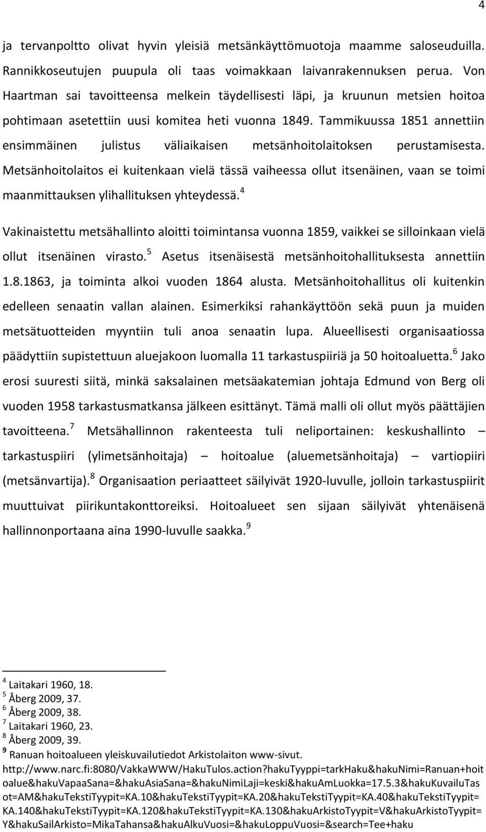 Tammikuussa 1851 annettiin ensimmäinen julistus väliaikaisen metsänhoitolaitoksen perustamisesta.