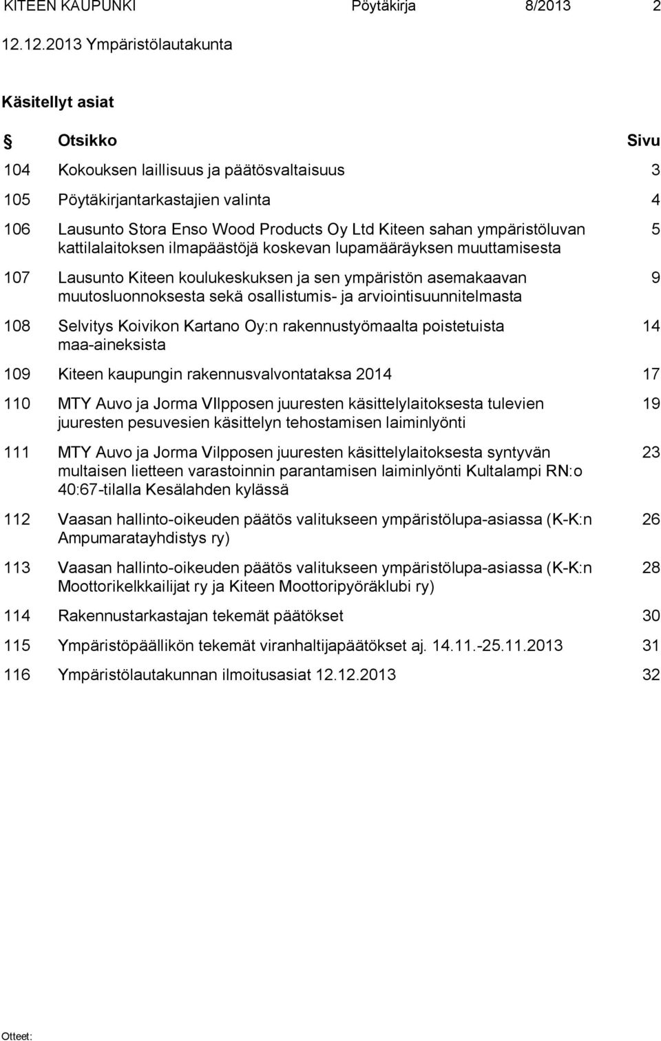 sahan ympäristöluvan kattilalaitoksen ilmapäästöjä koskevan lupamääräyksen muuttamisesta 107 Lausunto Kiteen koulukeskuksen ja sen ympäristön asemakaavan muutosluonnoksesta sekä osallistumis- ja