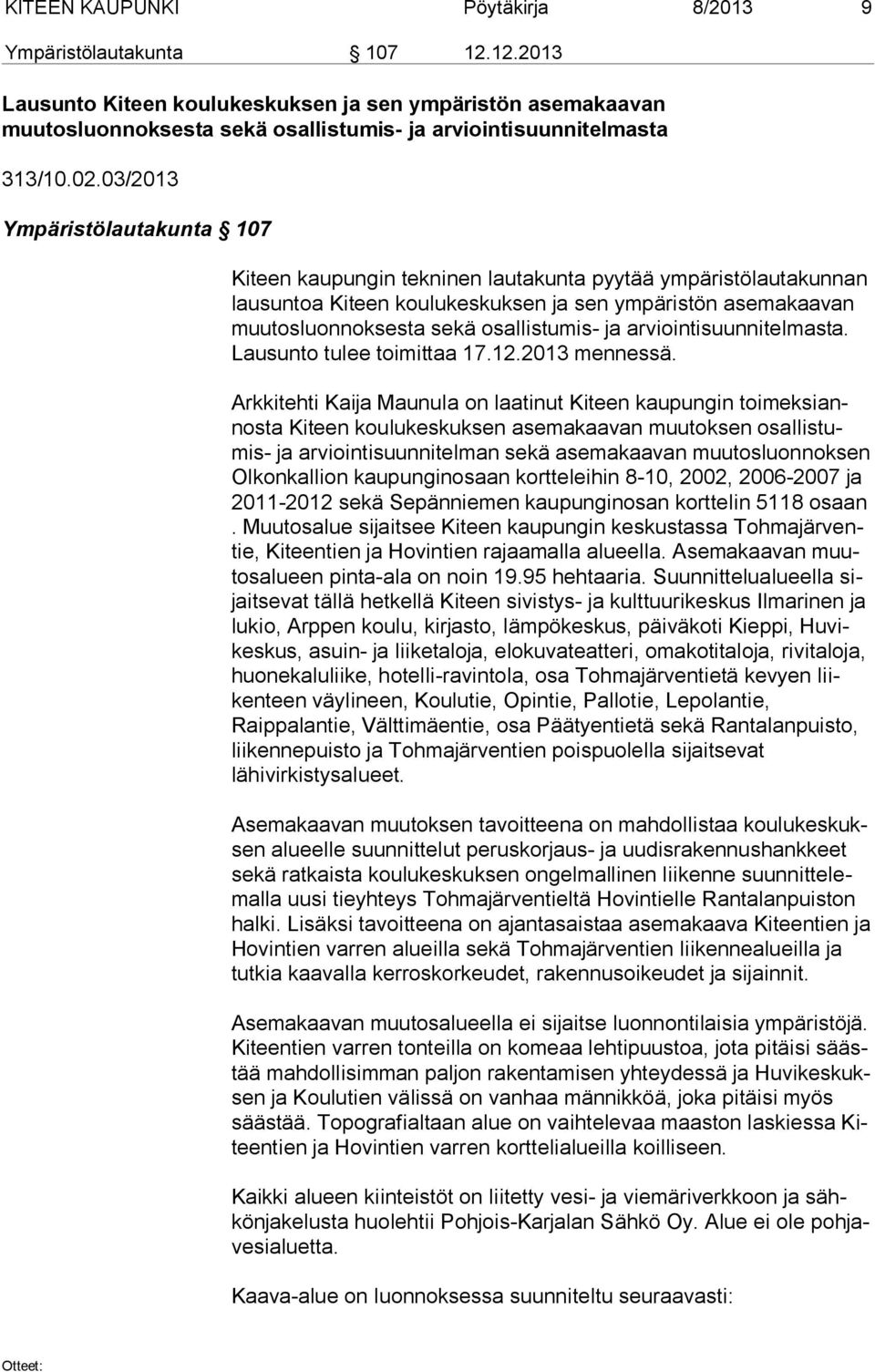 03/2013 Ympäristölautakunta 107 Kiteen kaupungin tekninen lautakunta pyytää ympäristölautakunnan lau sun toa Kiteen koulukeskuksen ja sen ympäristön asemakaavan muu tos luon nok ses ta sekä