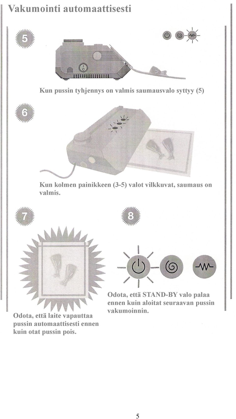 Odota, että laite vapauttaa pussin automaattisesti ennen kuin otat pussin